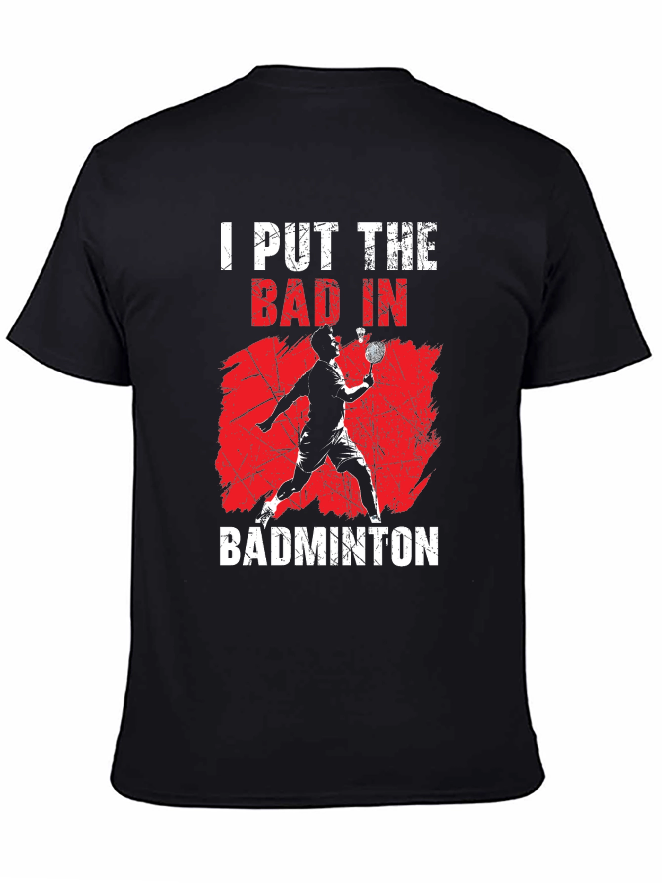 Badminton T-Shirt - I Put The Bad In Badminton