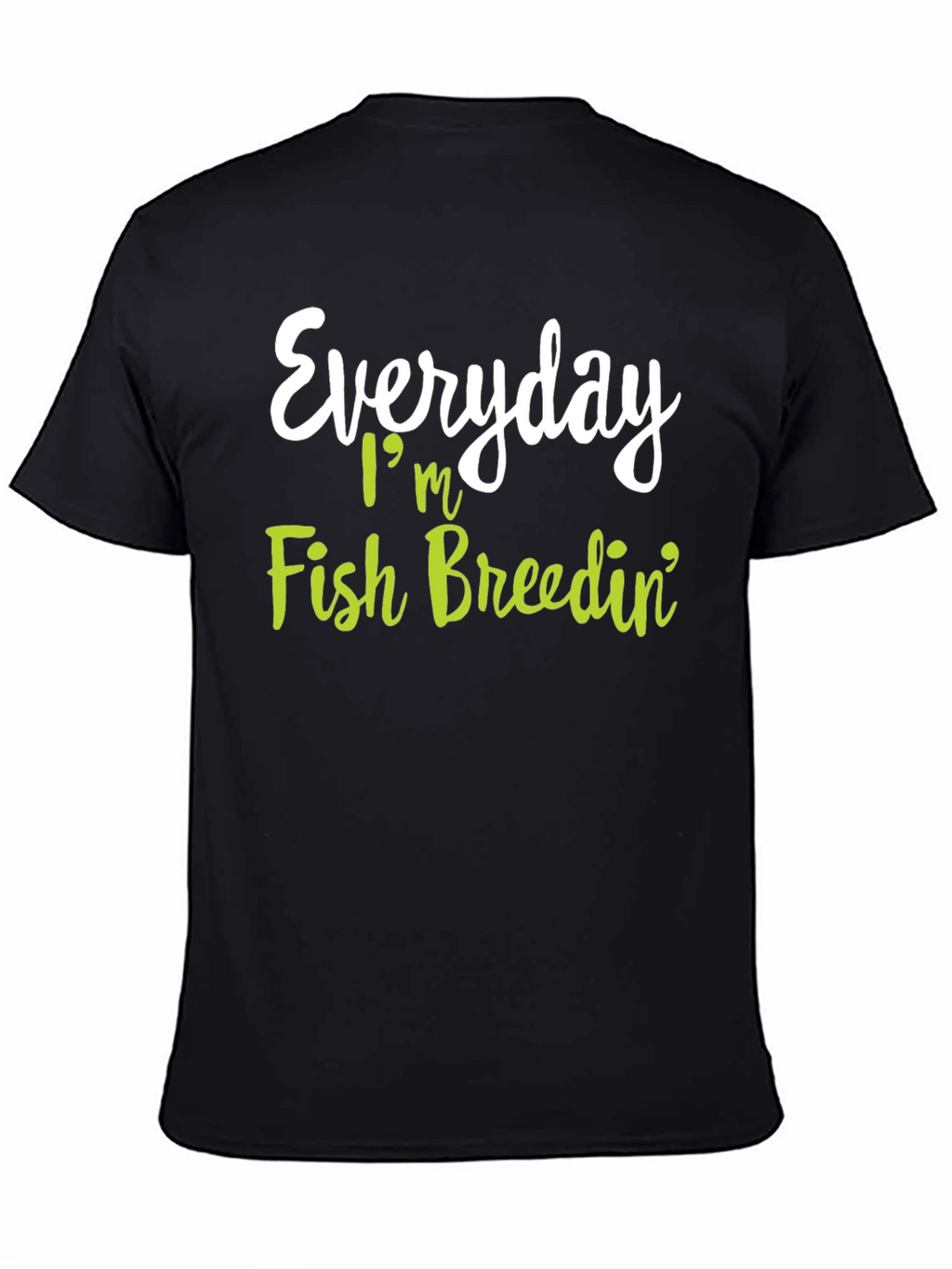Everyday Im Fish Breedin T-Shirt