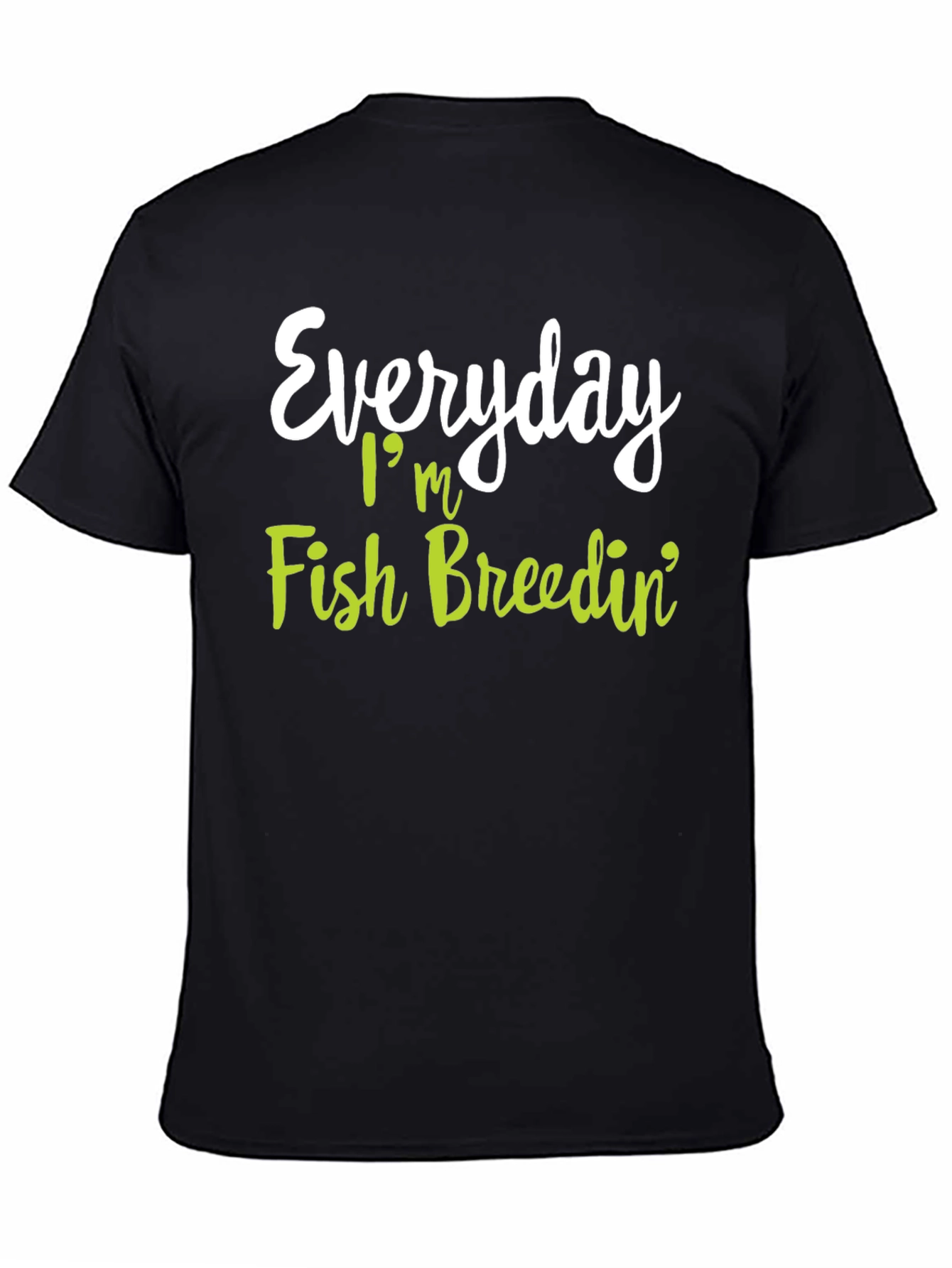 Everyday Im Fish Breedin T-Shirt