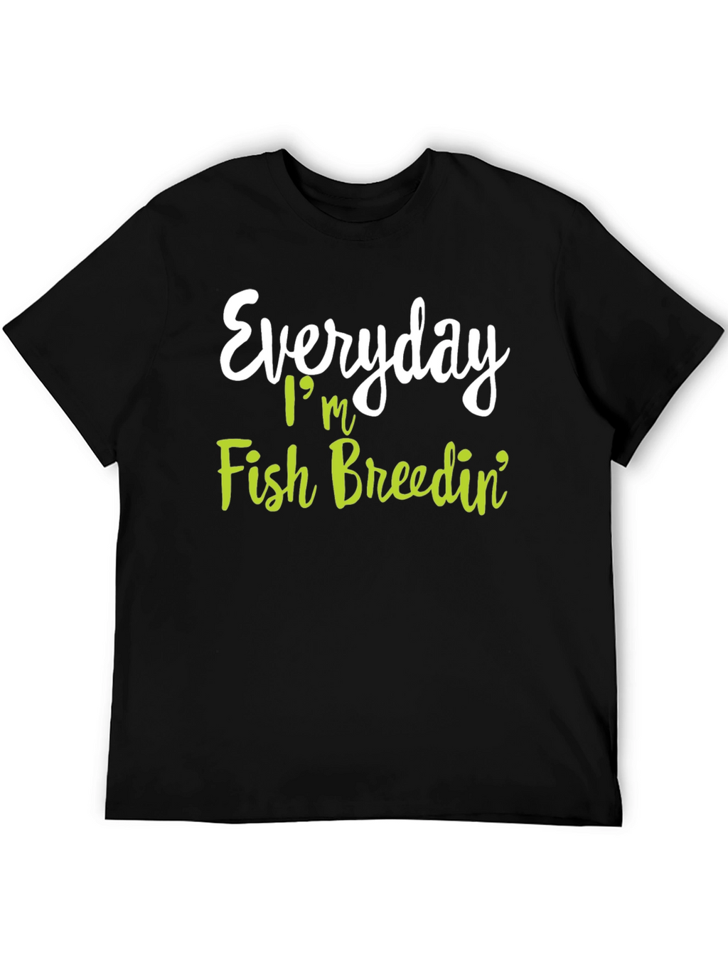 Everyday Im Fish Breedin T-Shirt
