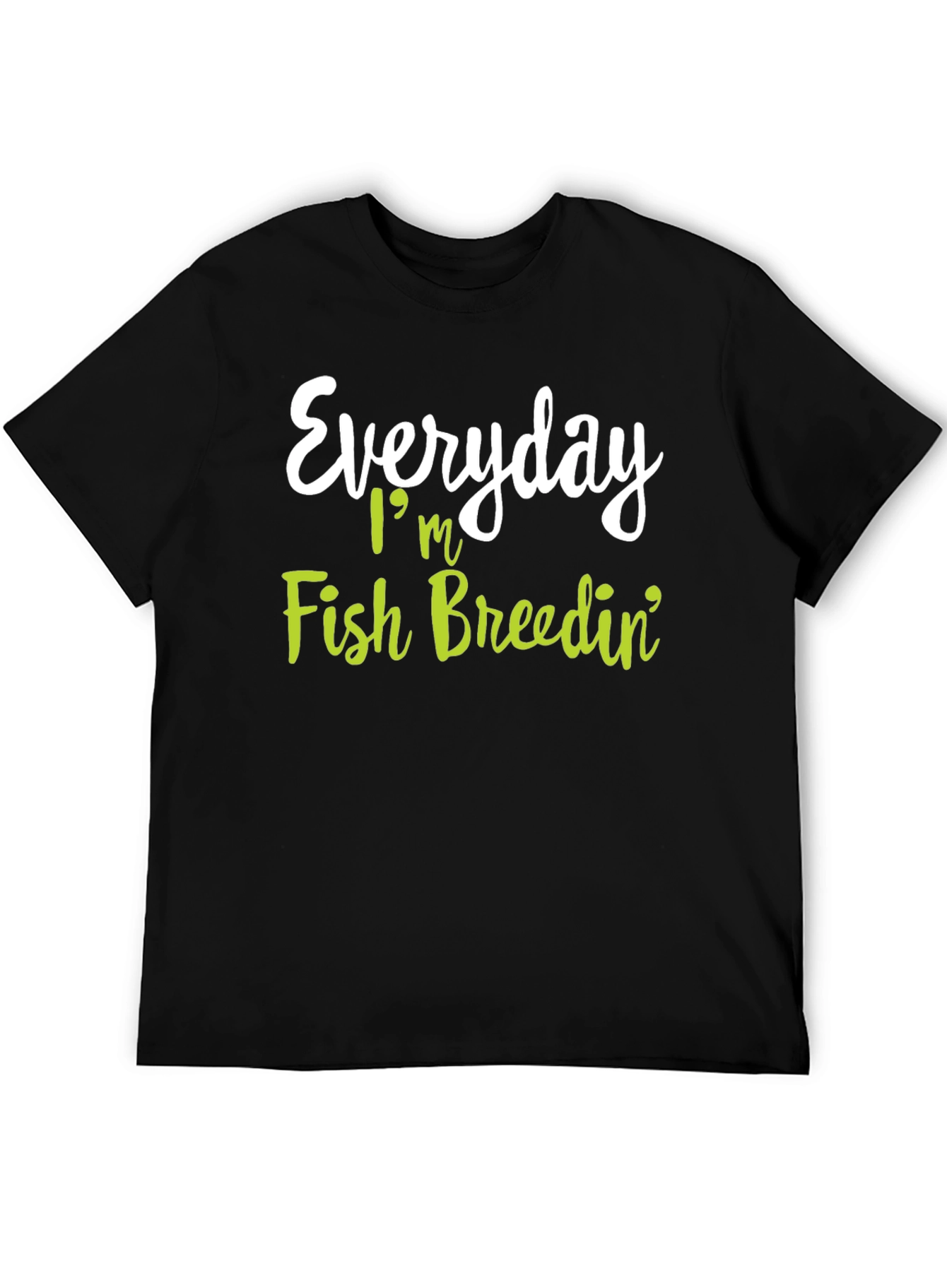 Everyday Im Fish Breedin T-Shirt