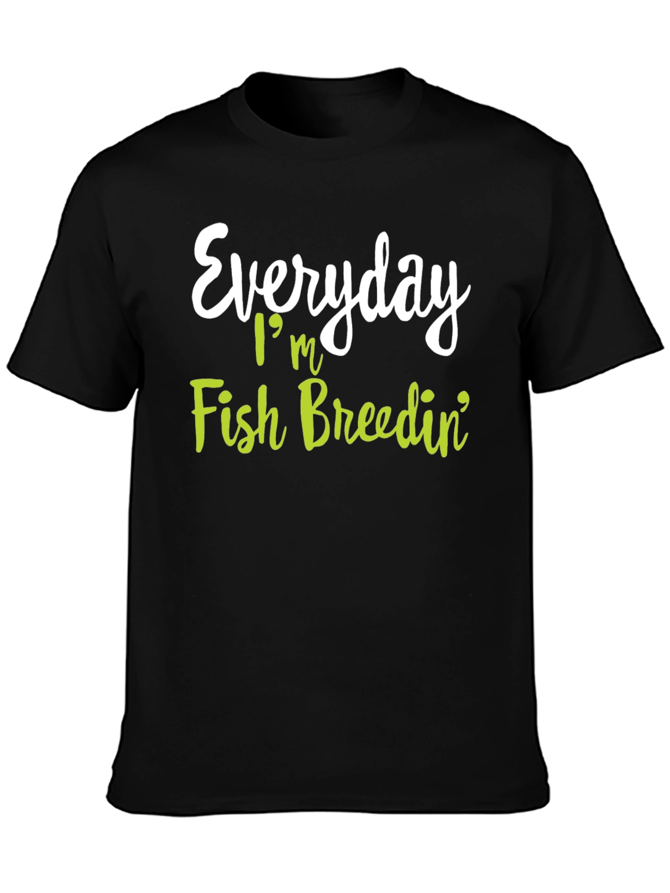 Everyday Im Fish Breedin T-Shirt
