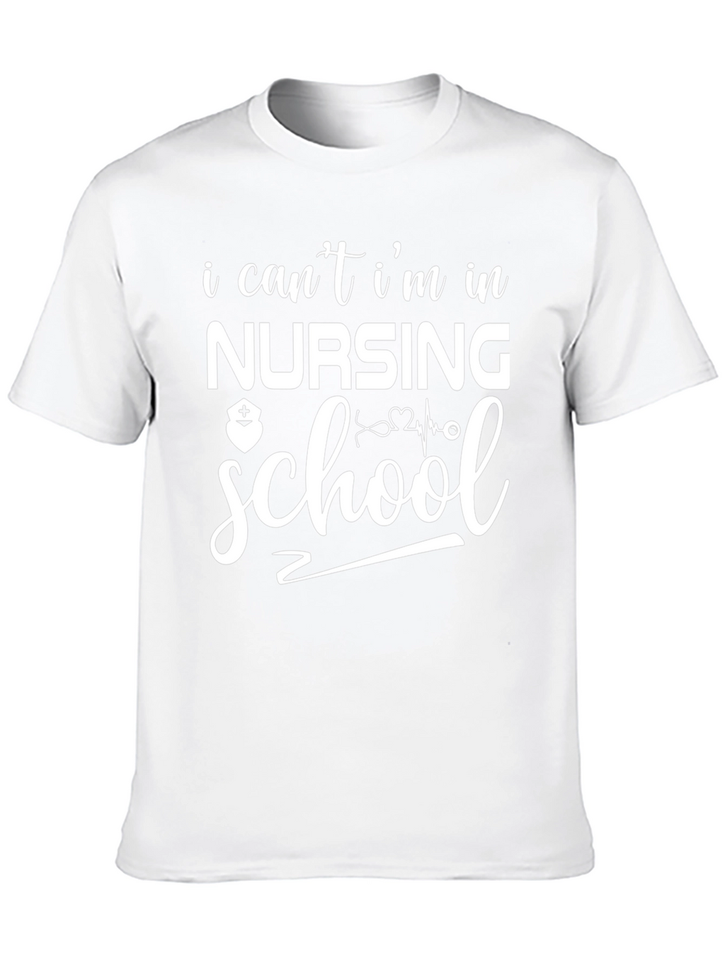 Nursing School T-Shirt: I Cant Im in Nursing School