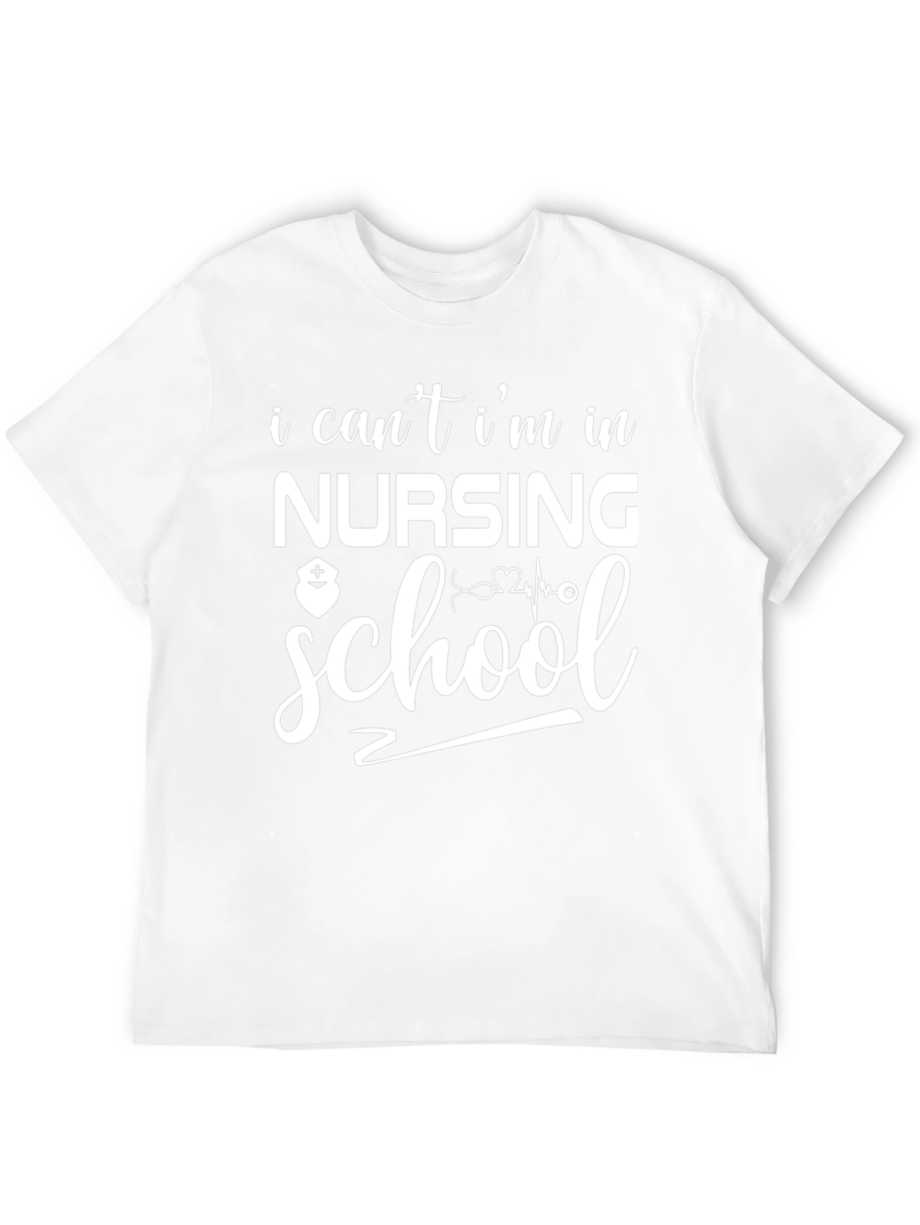 Nursing School T-Shirt: I Cant Im in Nursing School