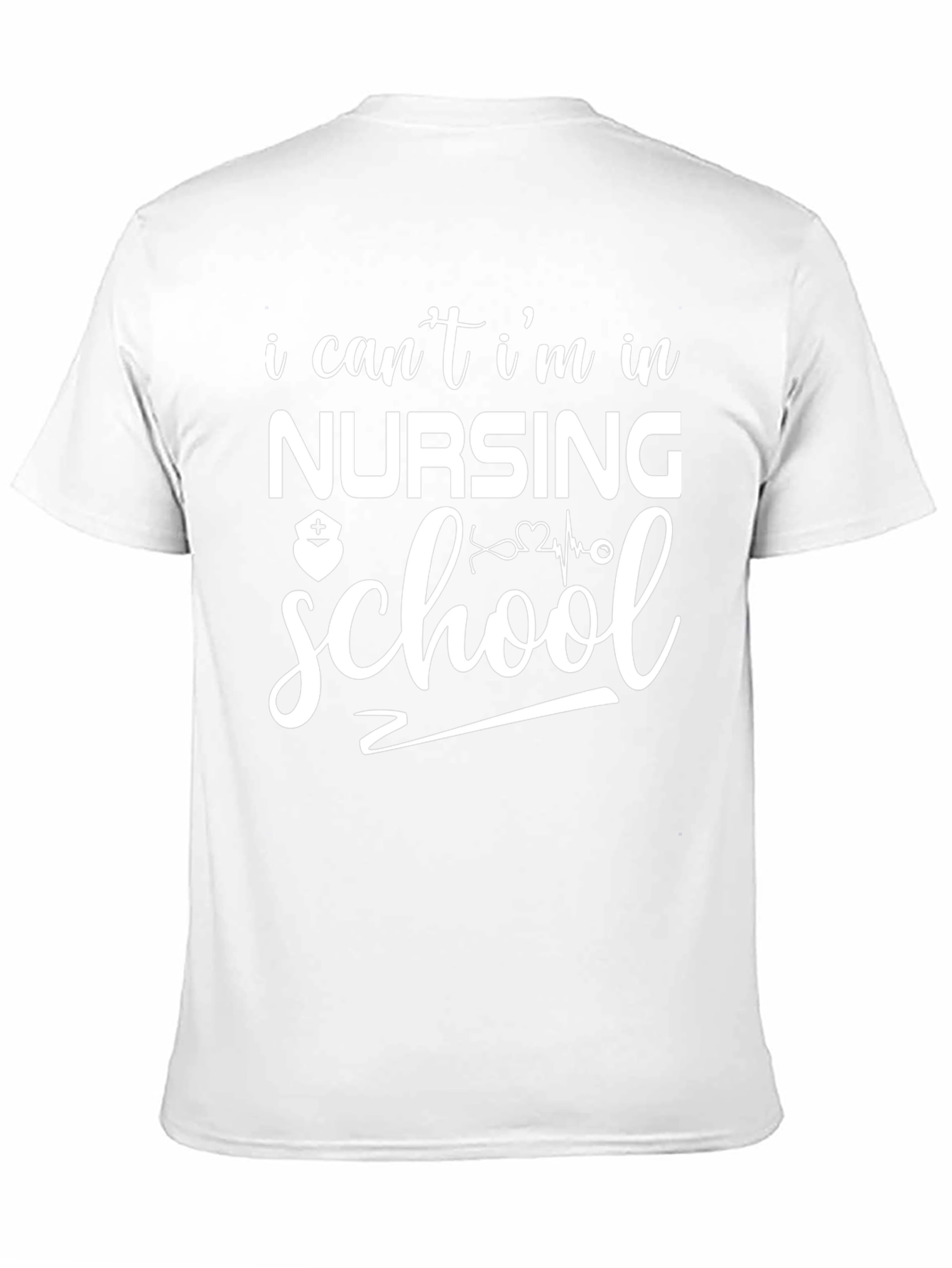 Nursing School T-Shirt: I Cant Im in Nursing School