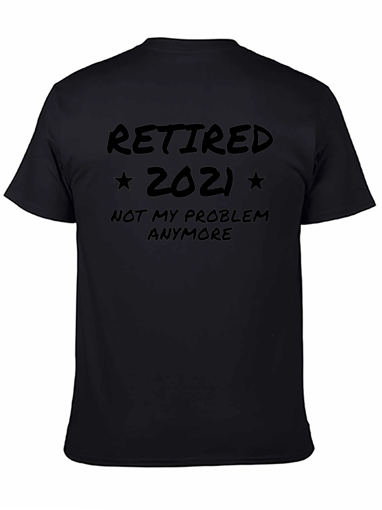 Retired 2021 T-Shirt - Not My Problem Anymore - Black Crew Neck Tee