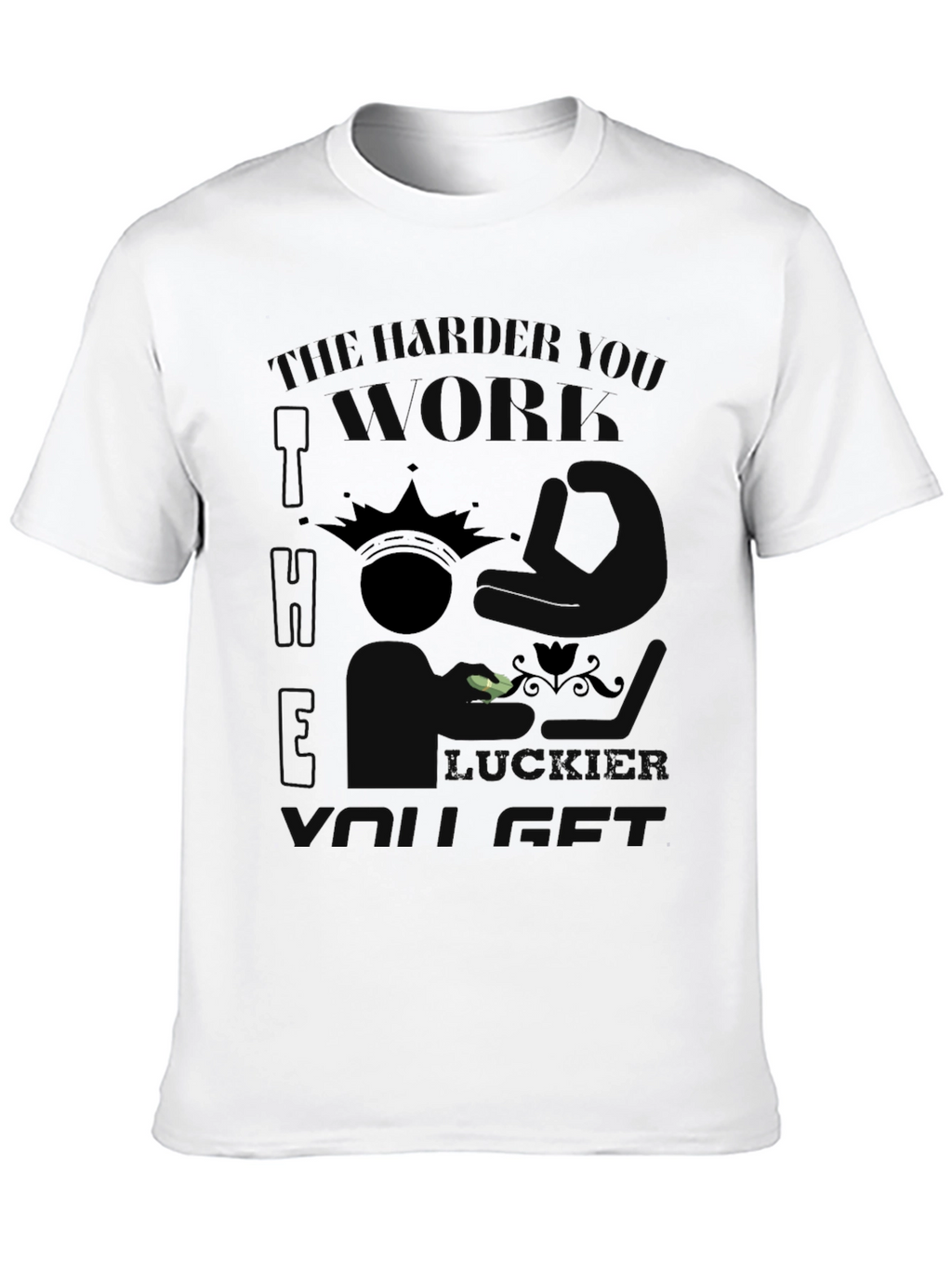 The Harder I Work T-Shirt