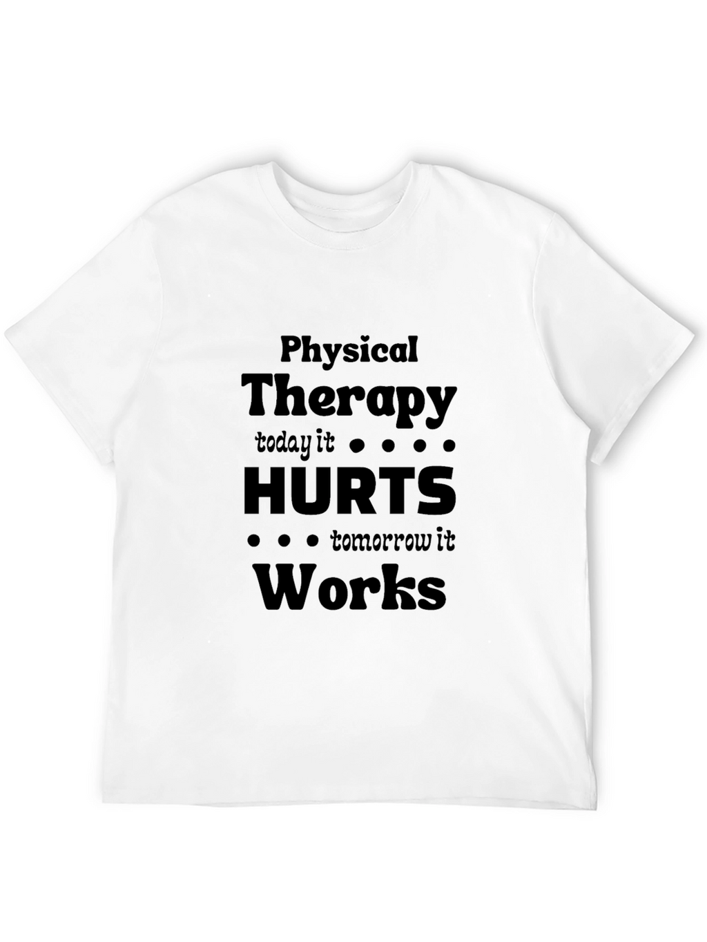 Physical Therapy Hurts Works T-Shirt