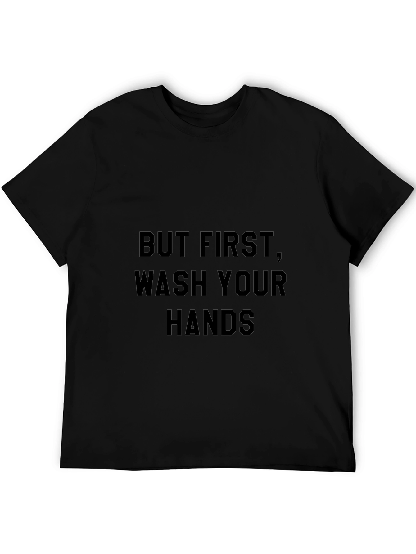 But First Wash Your Hands Black T-Shirt