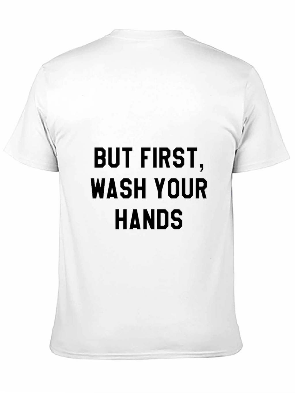 But First Wash Your Hands Black T-Shirt