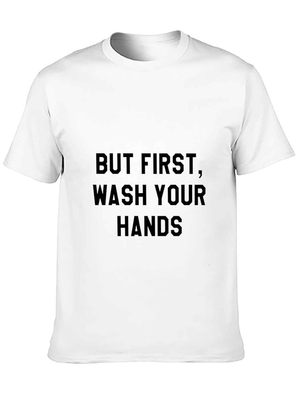 But First Wash Your Hands Black T-Shirt