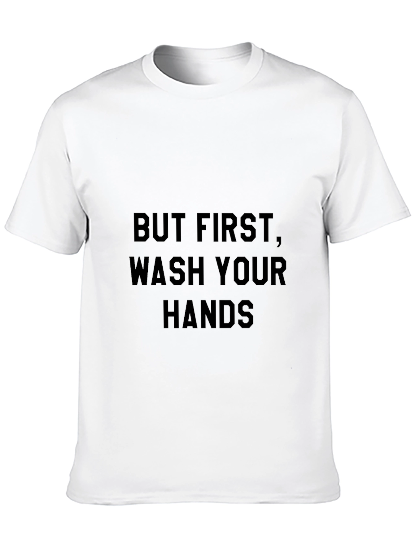But First Wash Your Hands Black T-Shirt