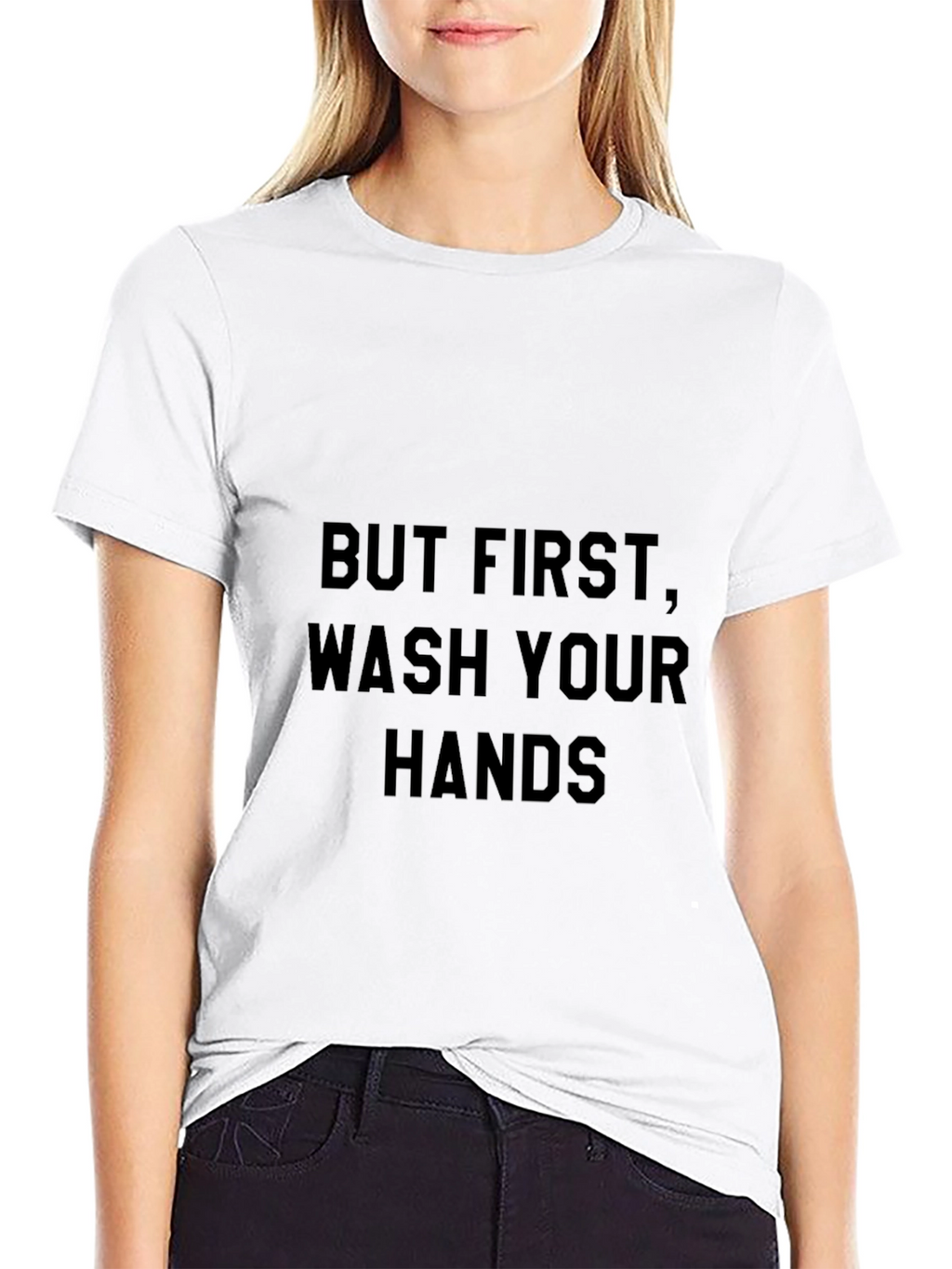 But First Wash Your Hands Black T-Shirt