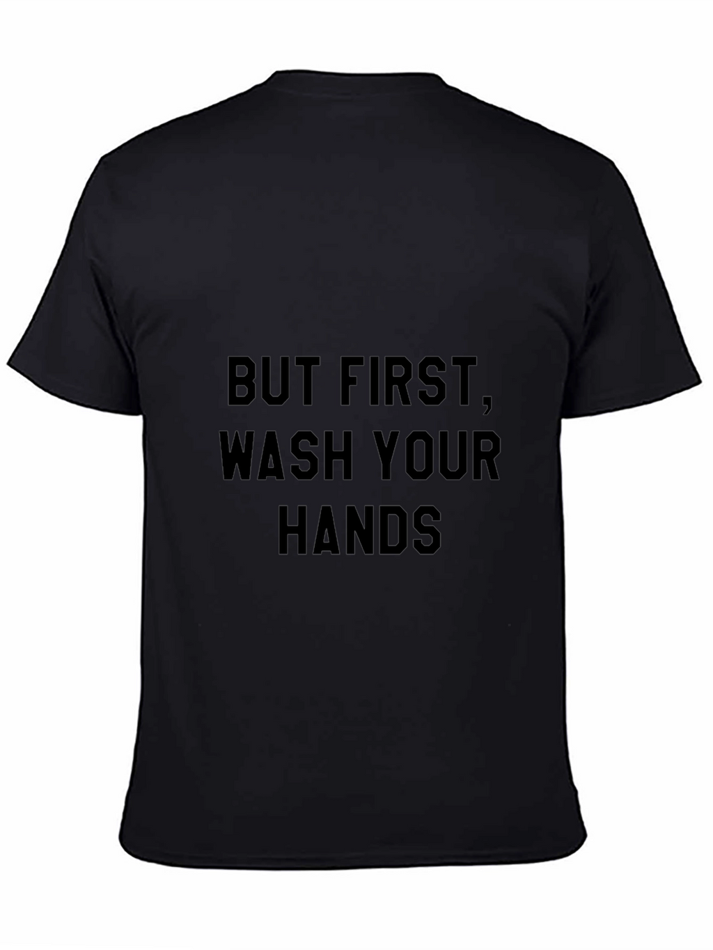 But First Wash Your Hands Black T-Shirt