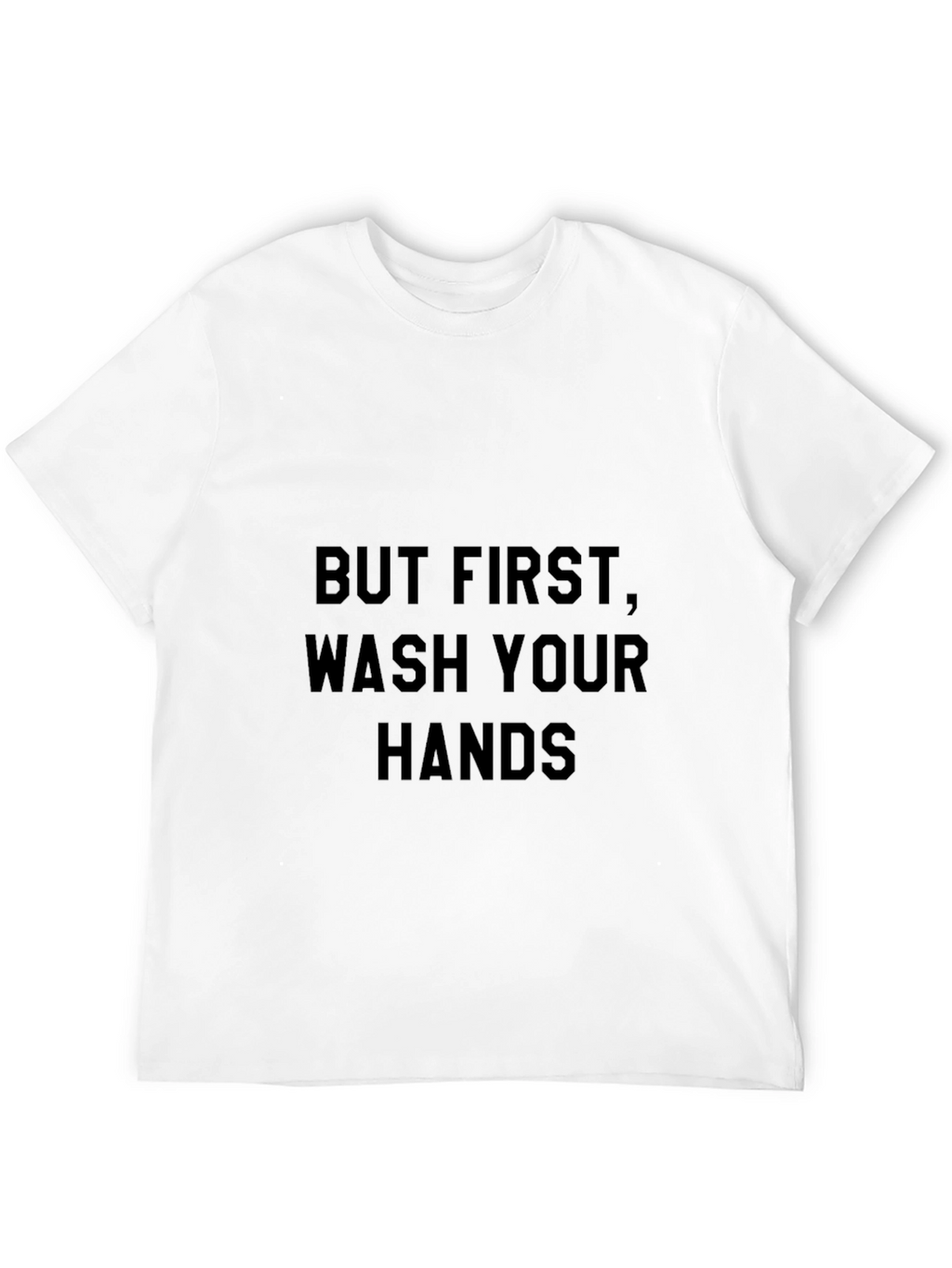 But First Wash Your Hands Black T-Shirt