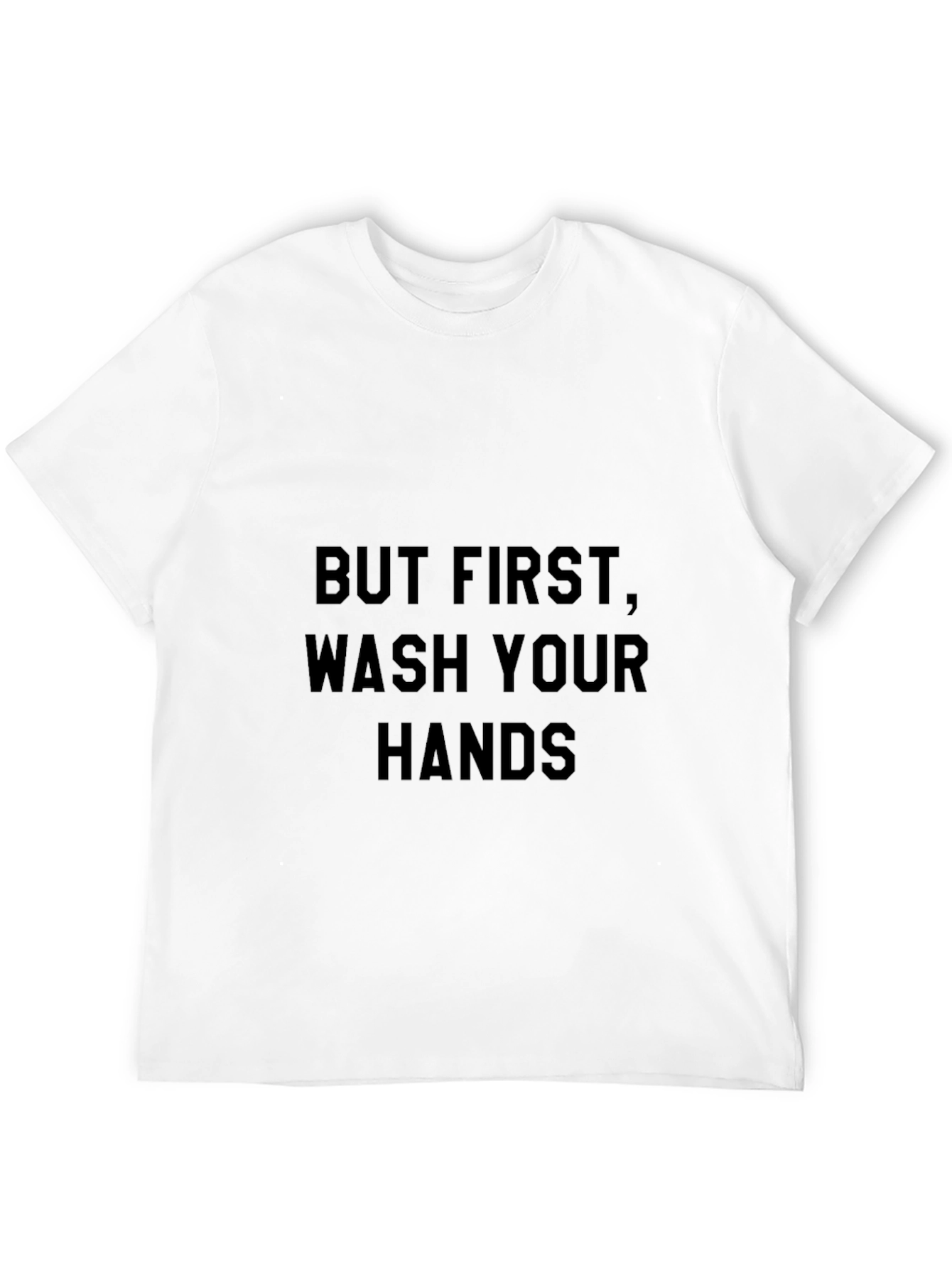 But First Wash Your Hands Black T-Shirt
