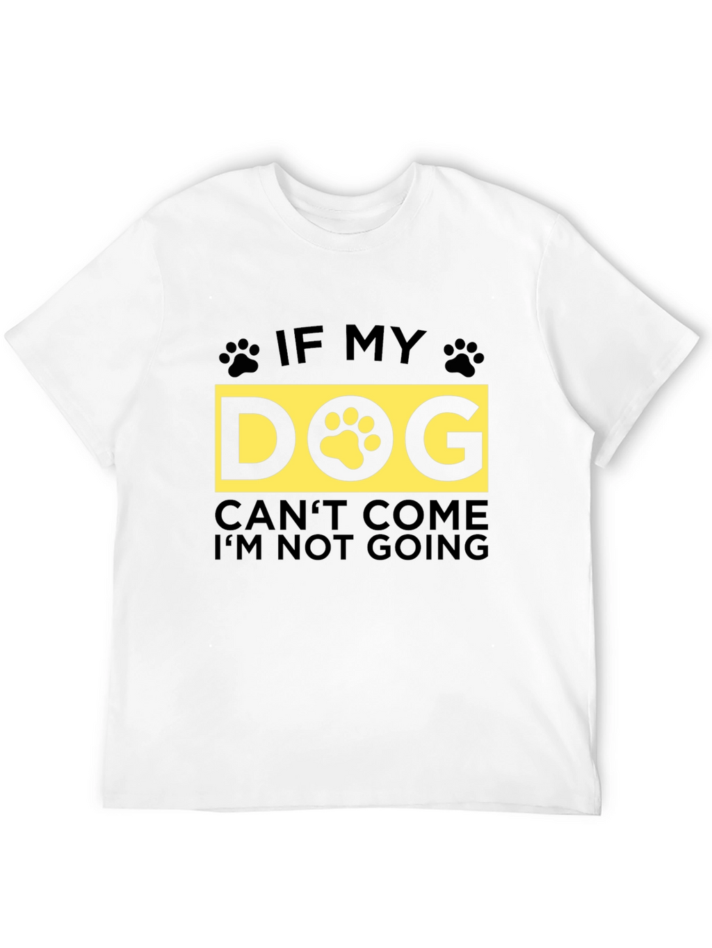 If My Dog Cant Come T-Shirt - Unisex