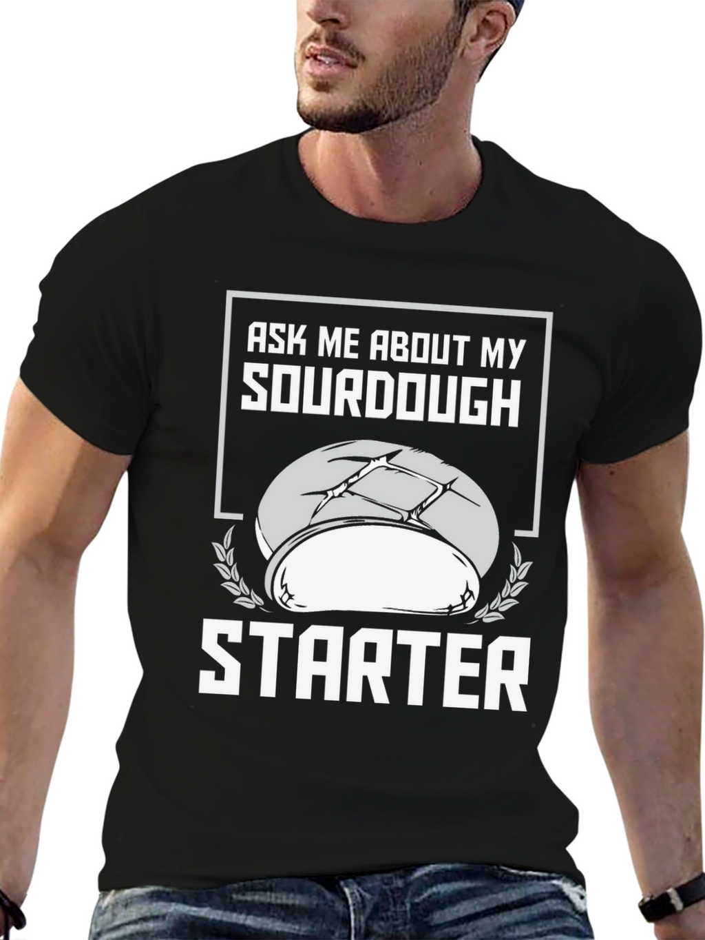 Sourdough Starter T-Shirt - Ask Me About My Baking!