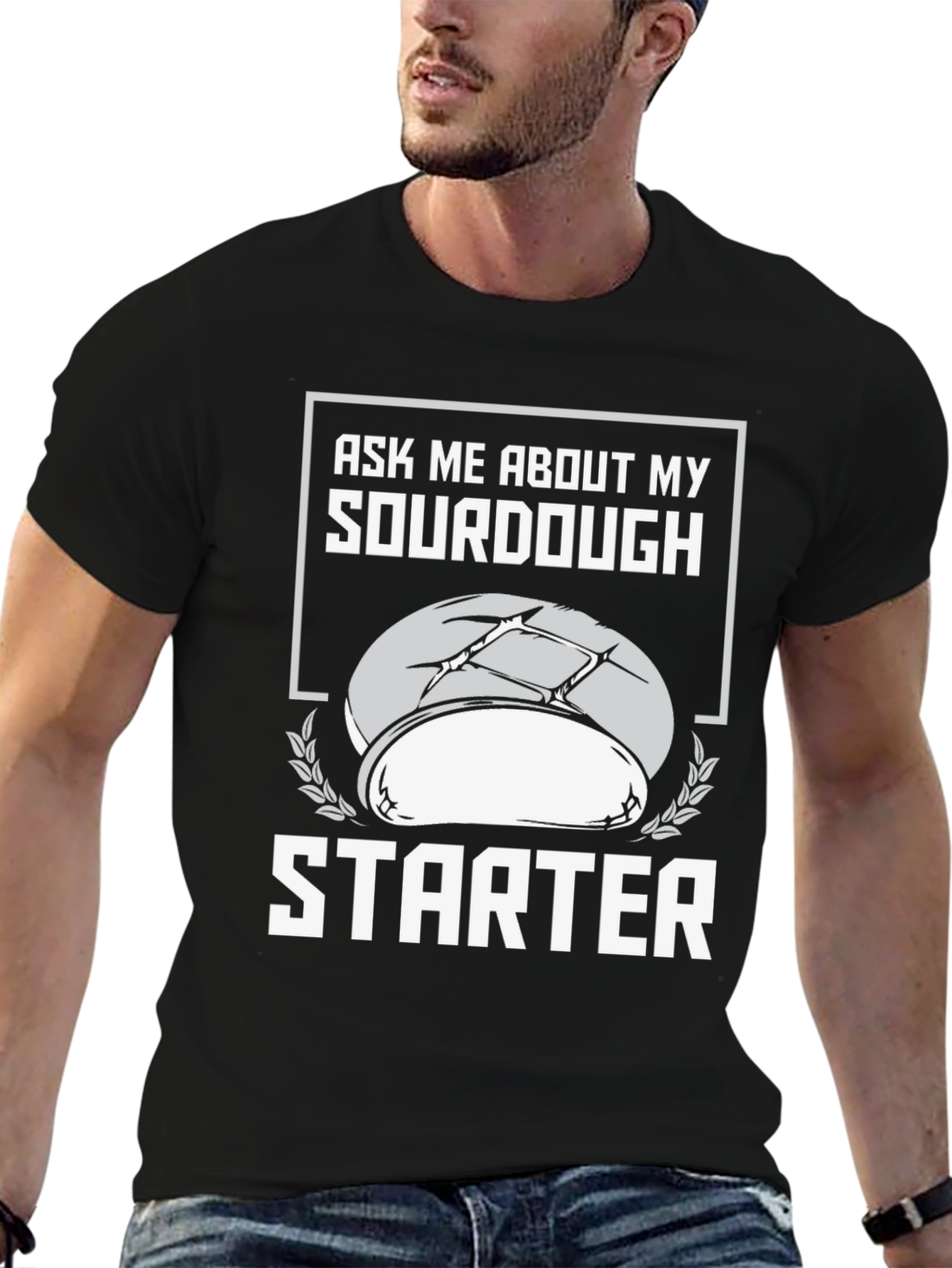 Sourdough Starter T-Shirt - Ask Me About My Baking!