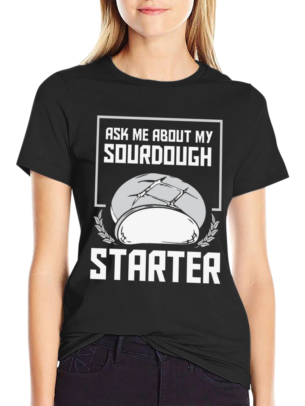 Sourdough Starter T-Shirt - Ask Me About My Baking!
