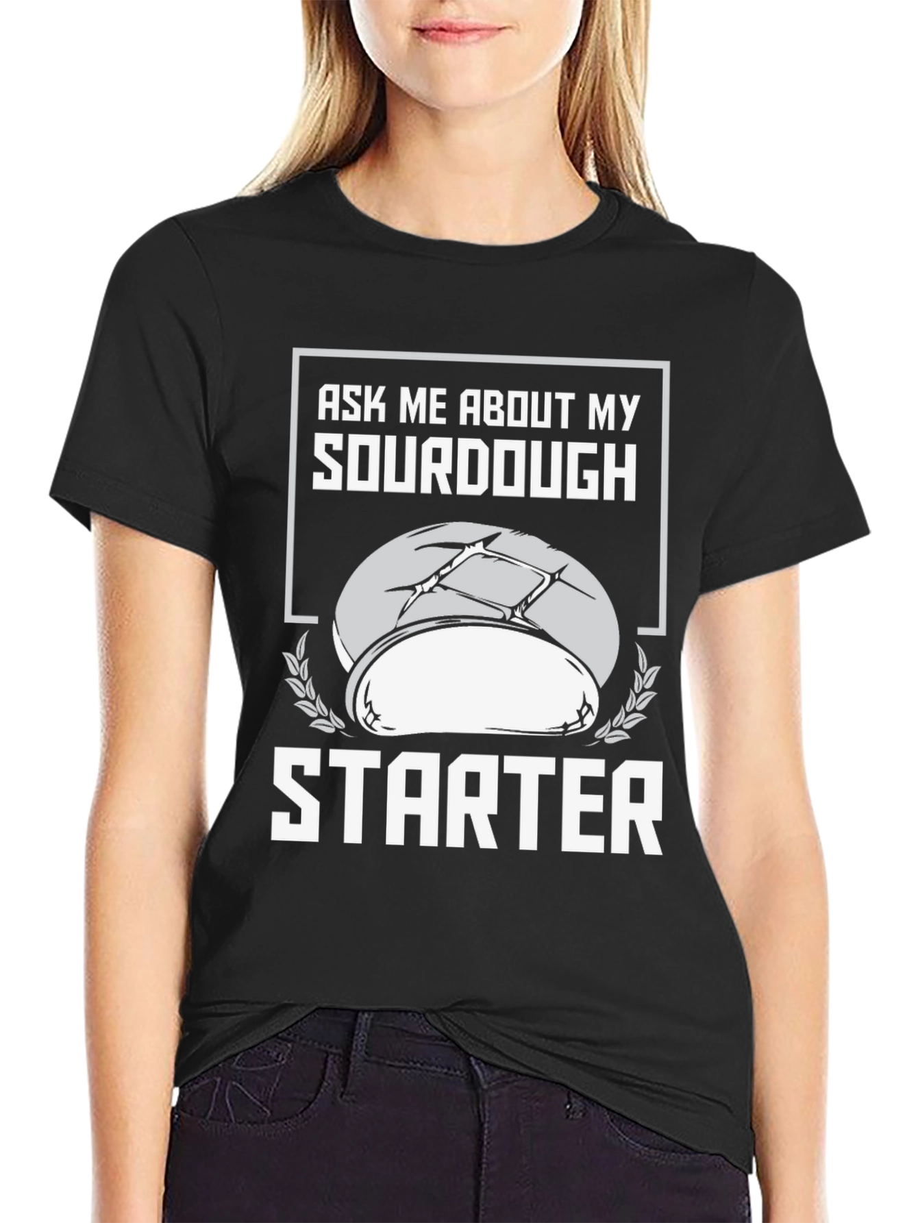 Sourdough Starter T-Shirt - Ask Me About My Baking!