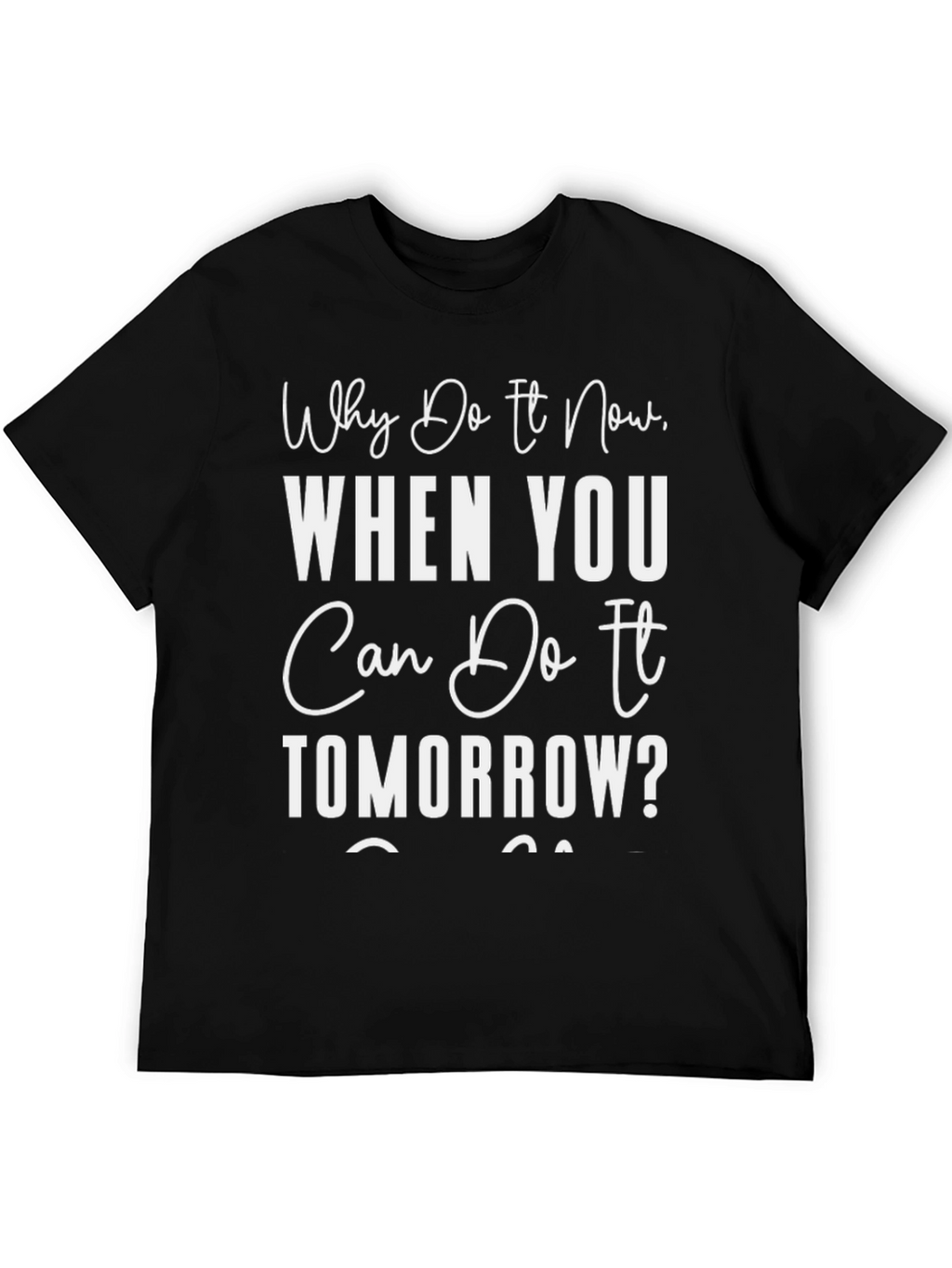 Procrastination T-Shirt: Why Do It Now Tee