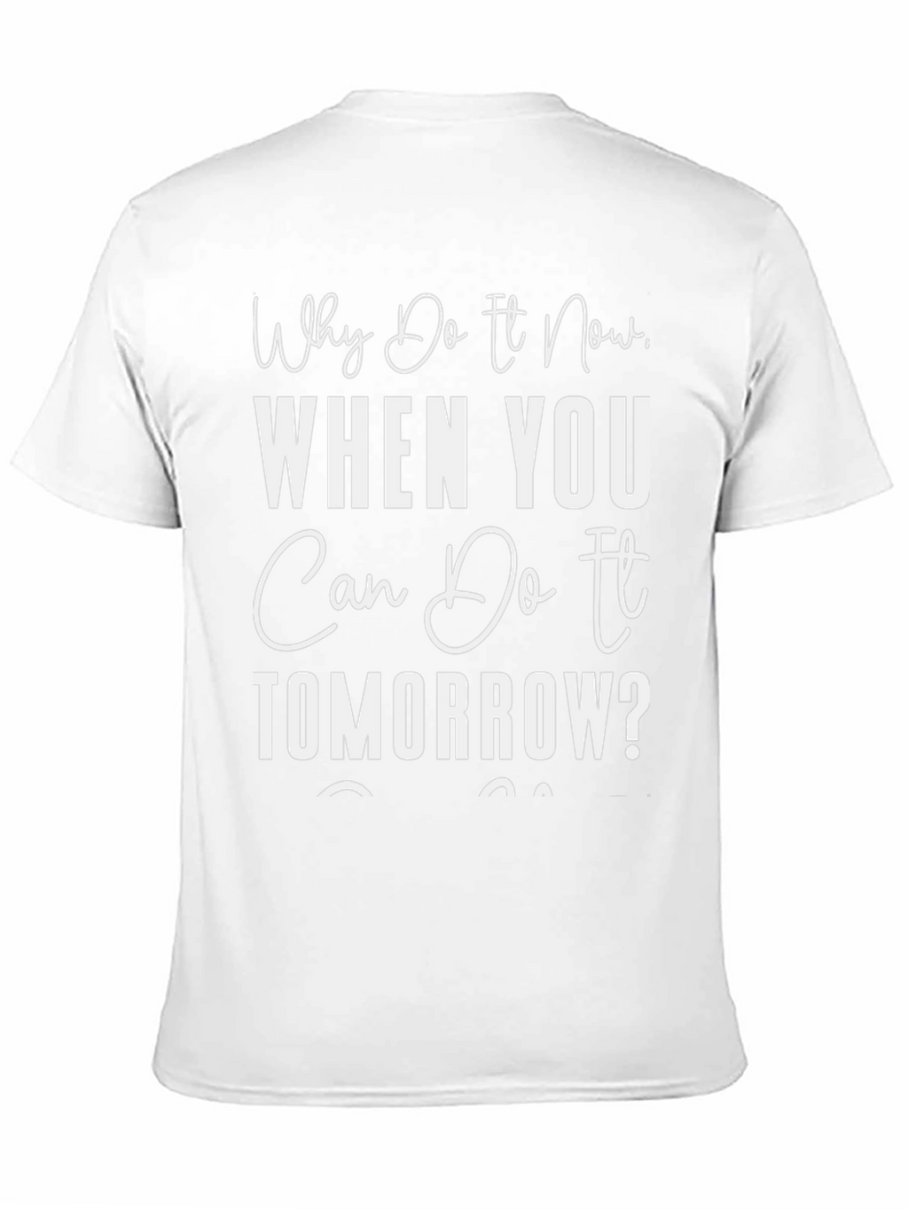 Procrastination T-Shirt: Why Do It Now Tee