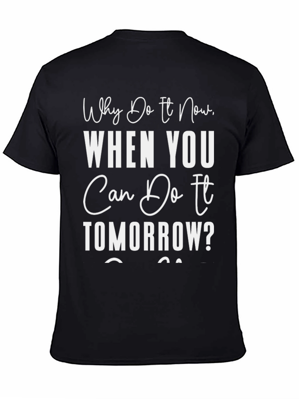 Procrastination T-Shirt: Why Do It Now Tee