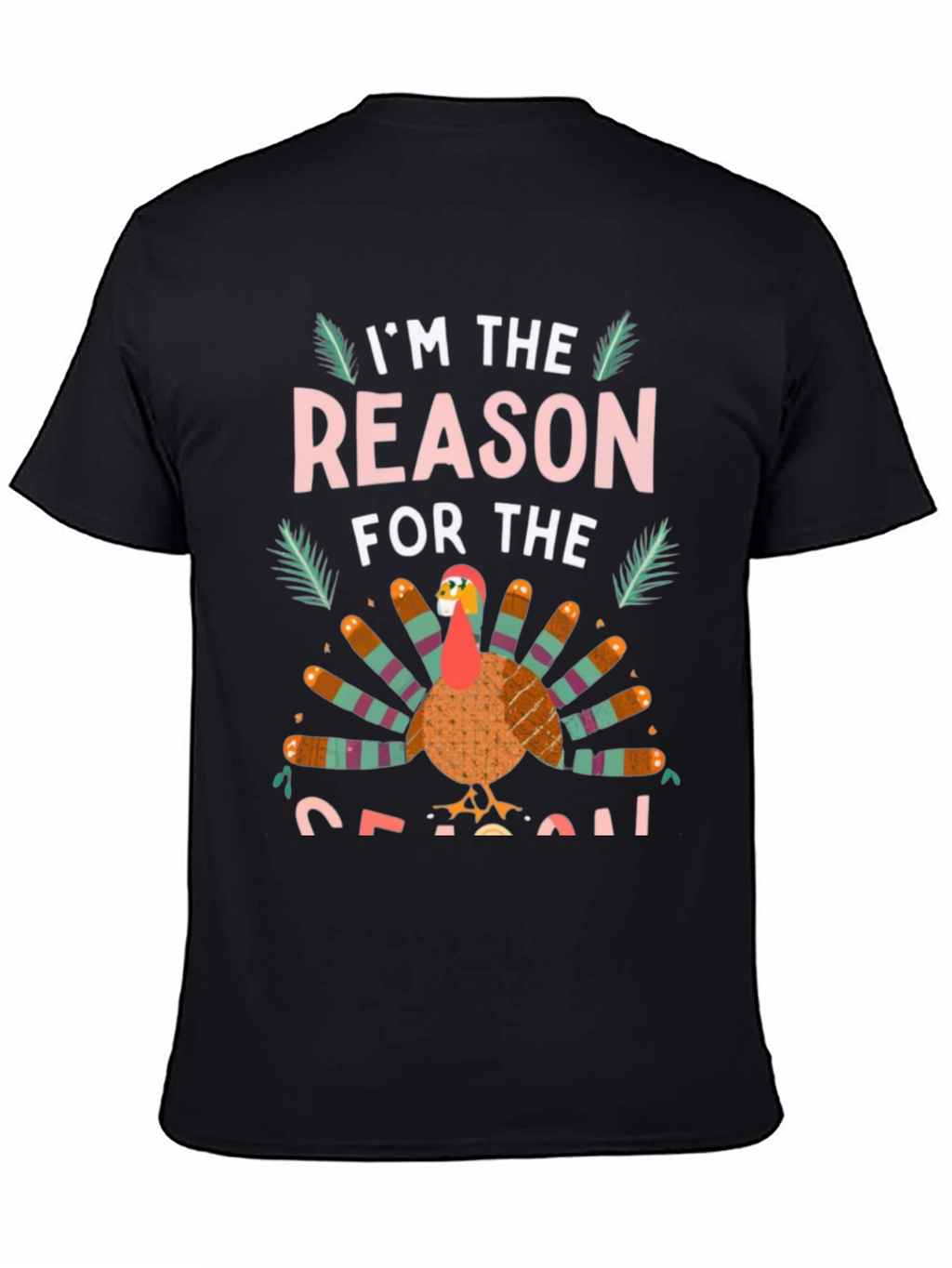 Im the Reason for the Season Turkey T-Shirt