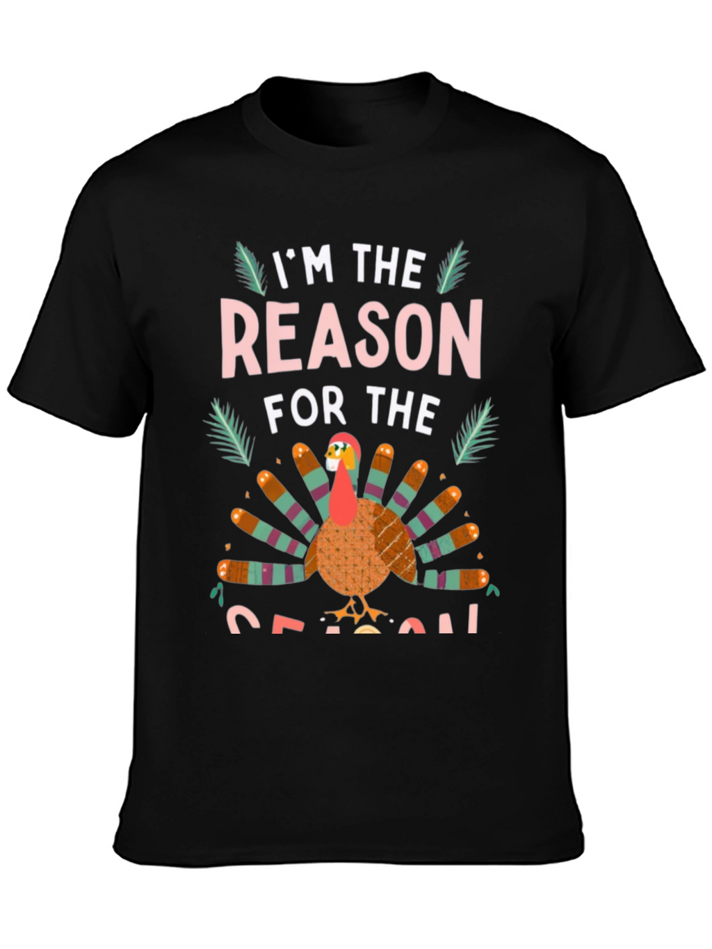 Im the Reason for the Season Turkey T-Shirt