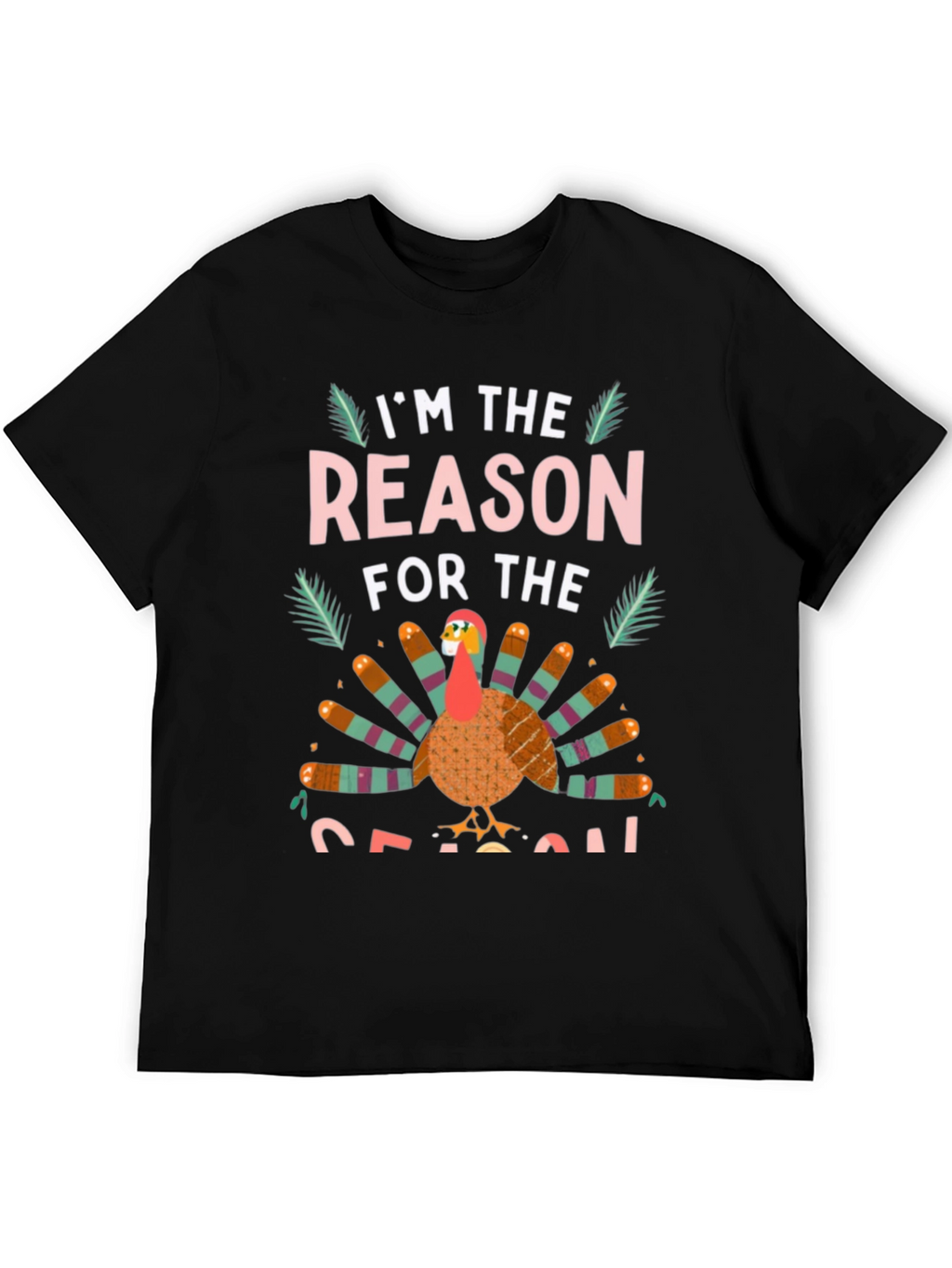 Im the Reason for the Season Turkey T-Shirt