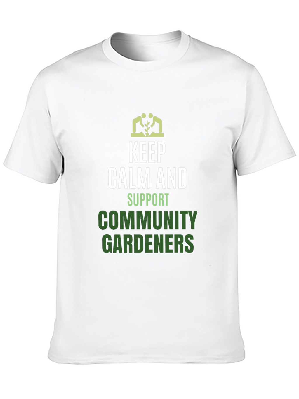 Keep Calm Support Community Gardeners T-Shirt