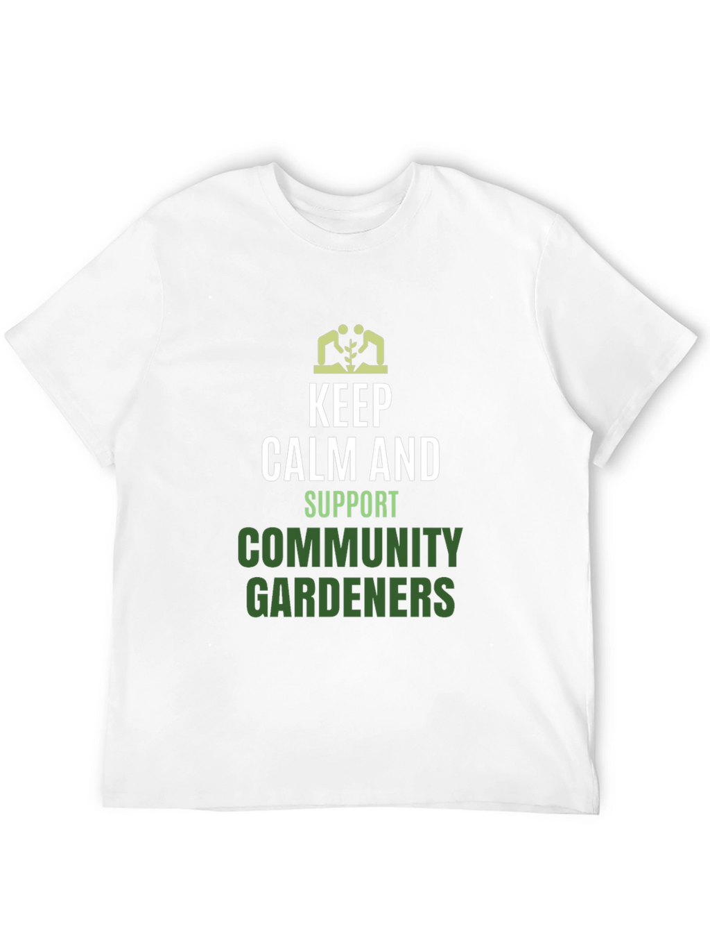Keep Calm Support Community Gardeners T-Shirt