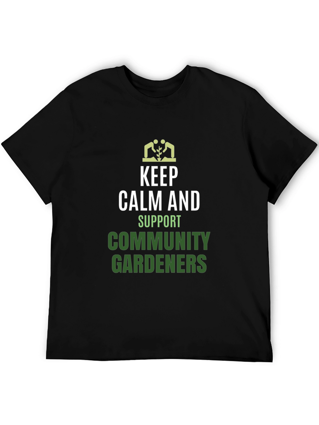 Keep Calm Support Community Gardeners T-Shirt
