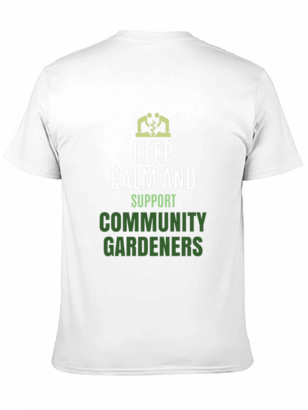 Keep Calm Support Community Gardeners T-Shirt