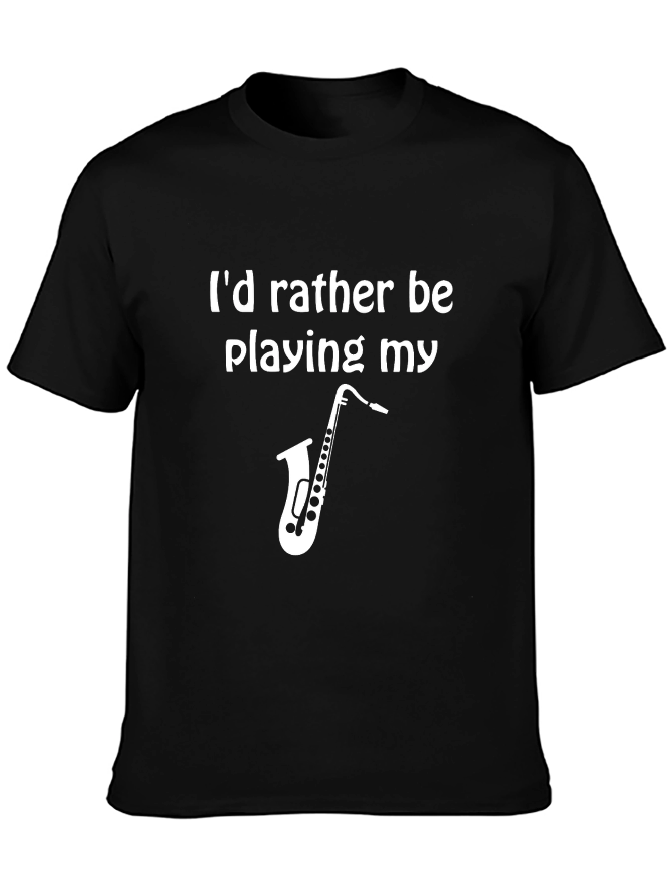 Id Rather Be Playing My Saxophone T-Shirt - Musician Tee