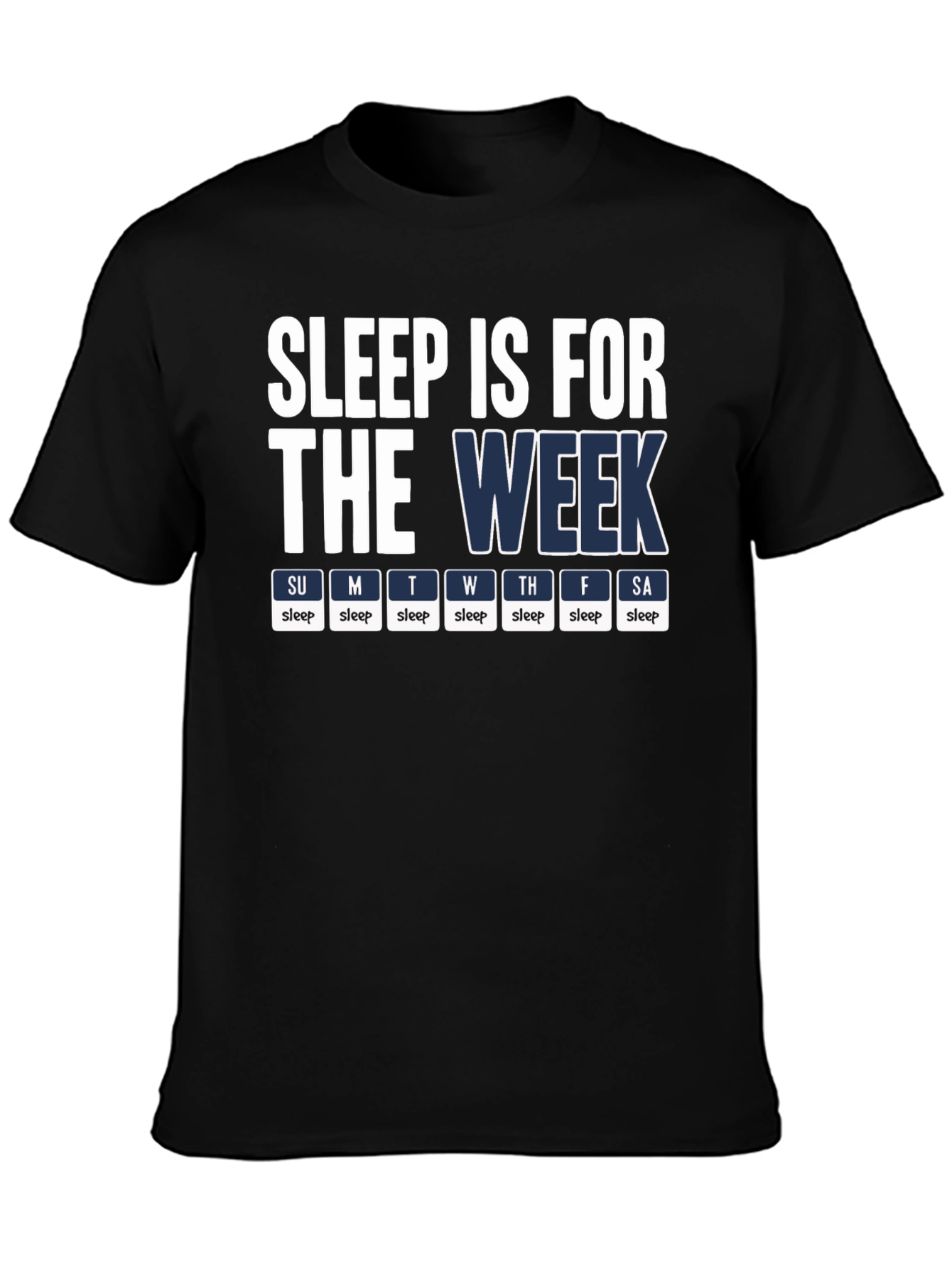 Sleep is for the Week T-Shirt - Novelty Humor Tee
