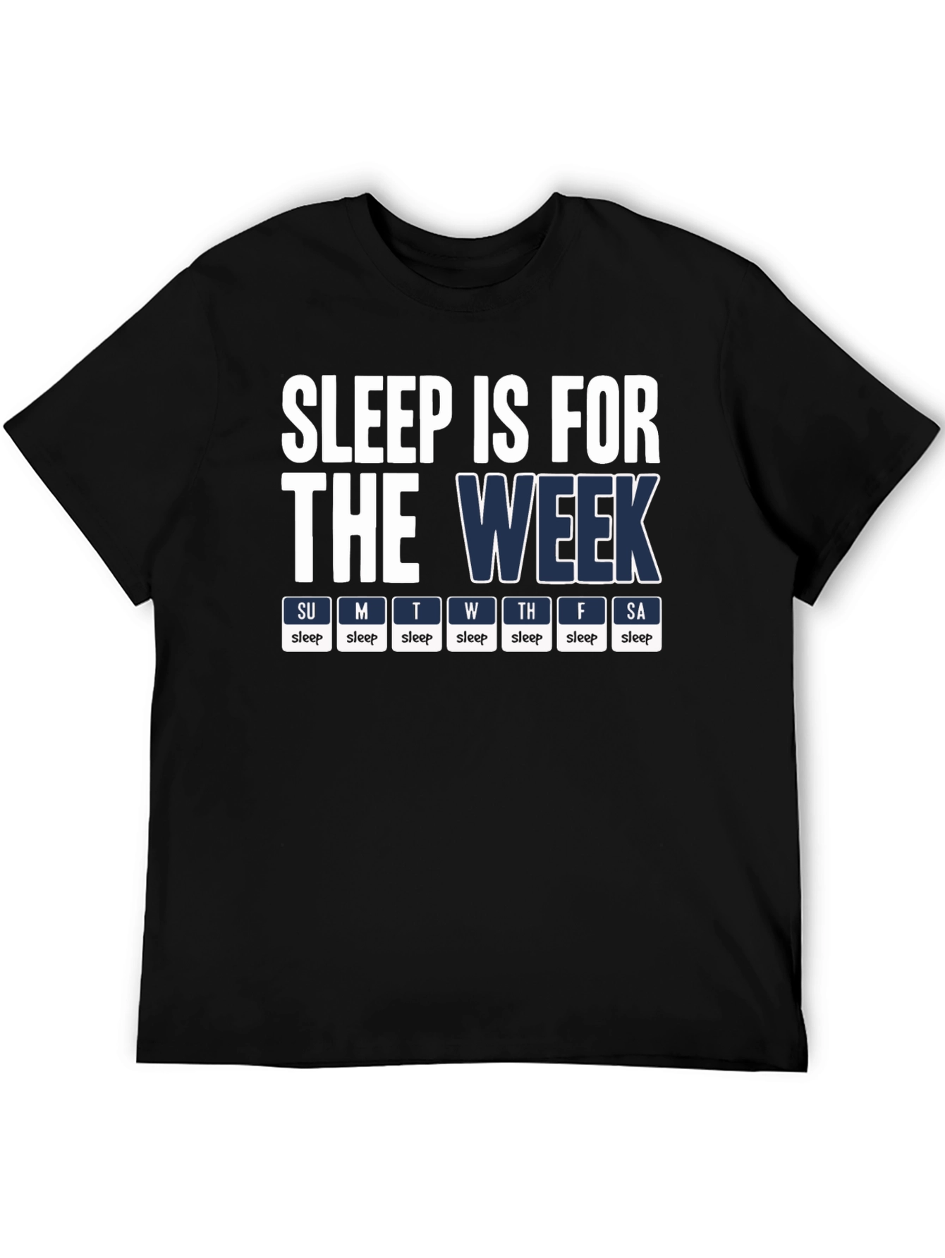 Sleep is for the Week T-Shirt - Novelty Humor Tee