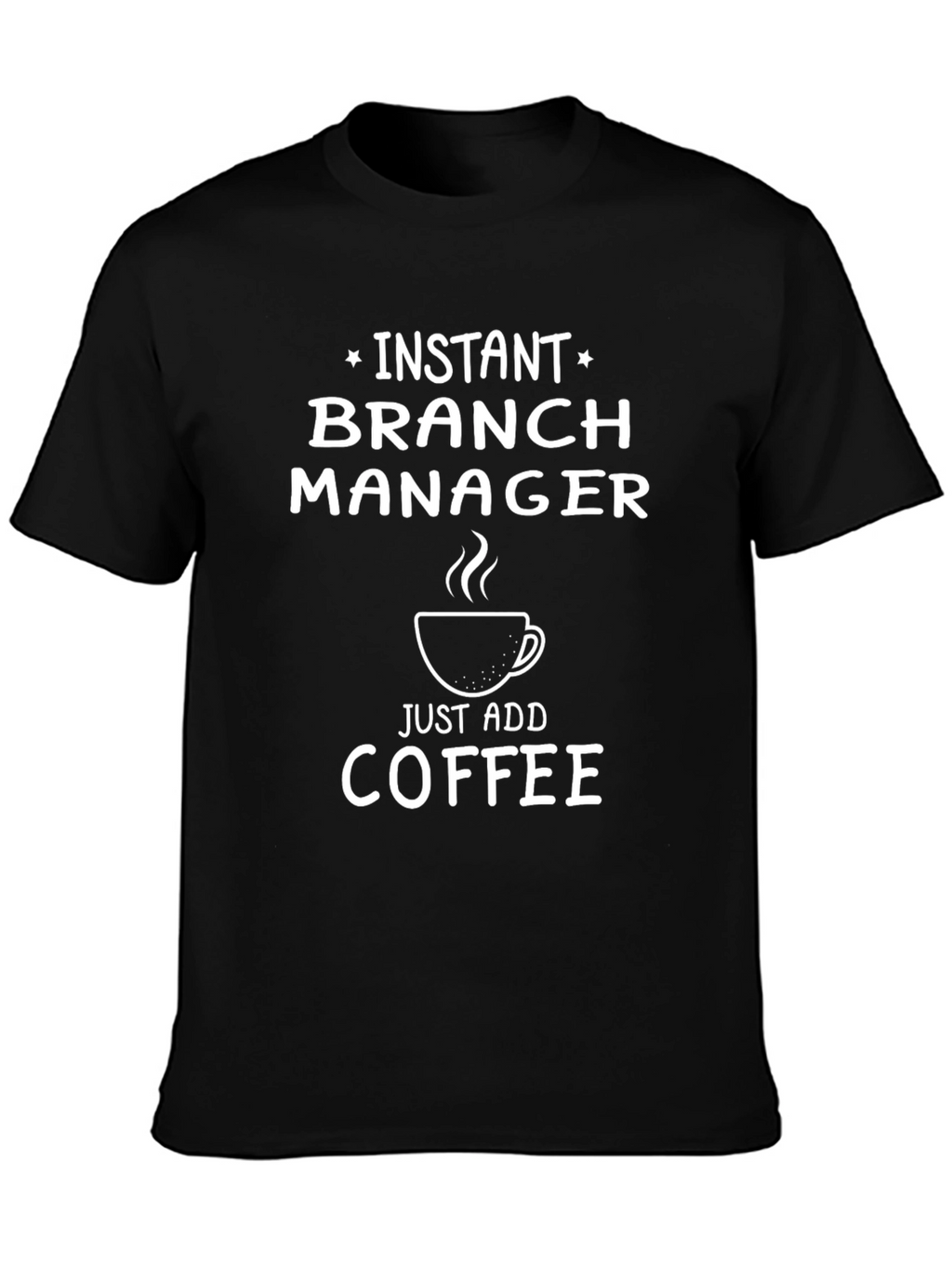 Instant Branch Manager Funny Coffee T-Shirt