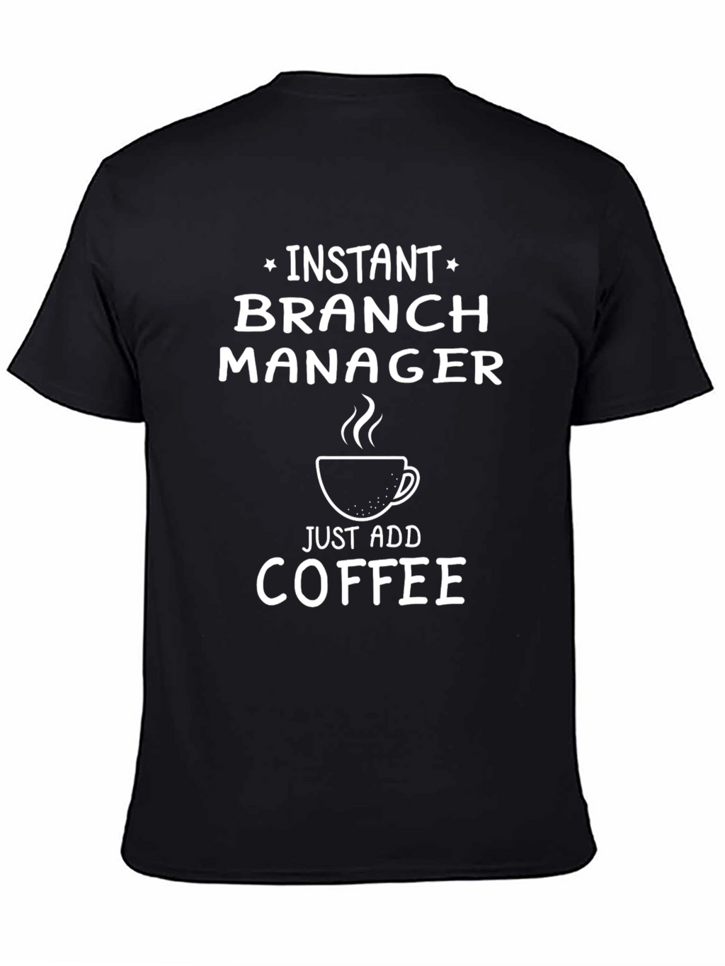 Instant Branch Manager Funny Coffee T-Shirt