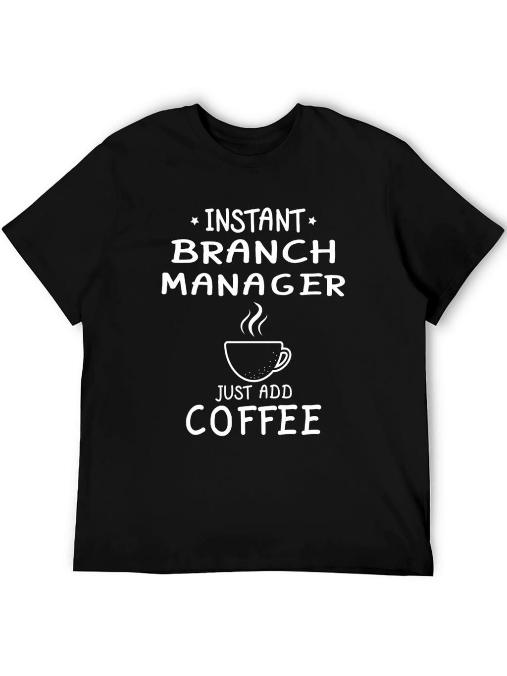Instant Branch Manager Funny Coffee T-Shirt