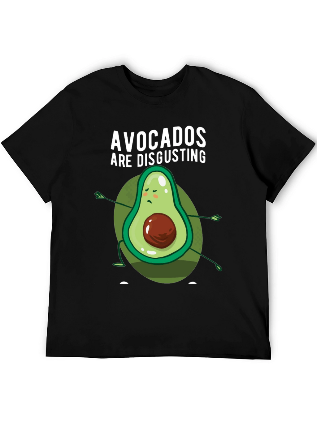 Funny Avocado Hater T-Shirt - Avocados Are Disgusting