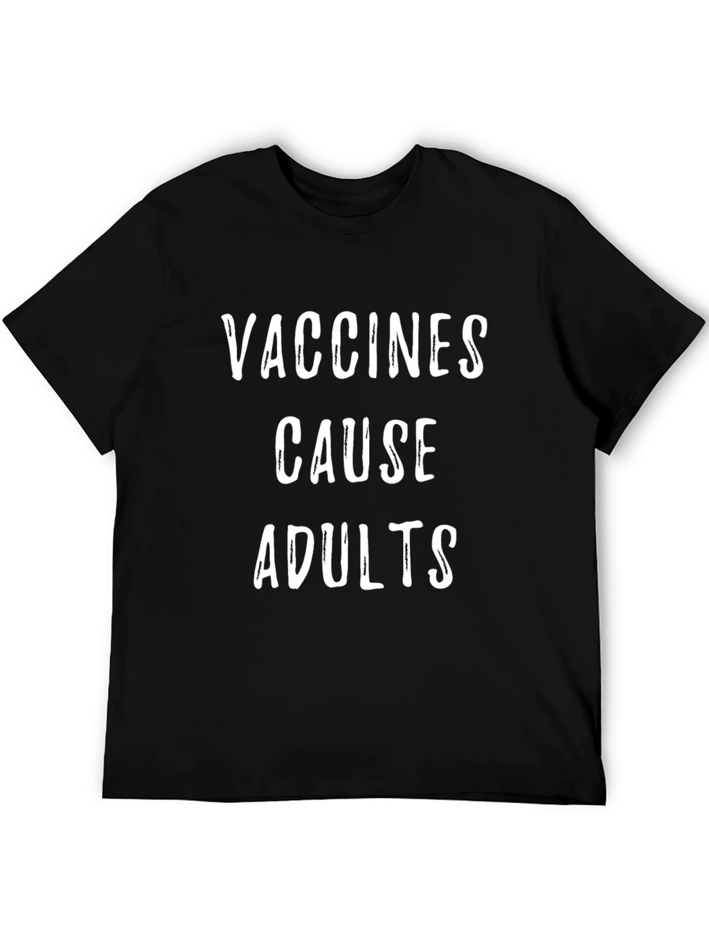 Vaccines Cause Adults Funny Sarcastic T-Shirt