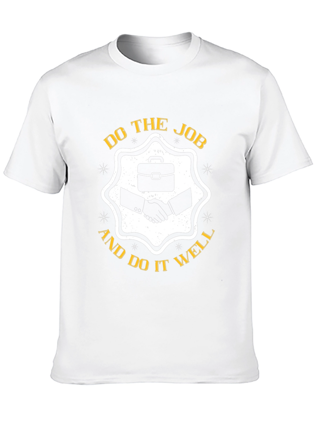 Do The Job And Do It Well T-Shirt
