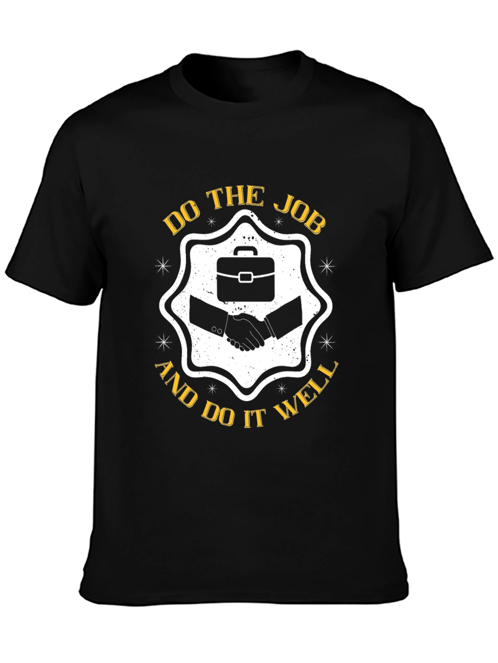 Do The Job And Do It Well T-Shirt