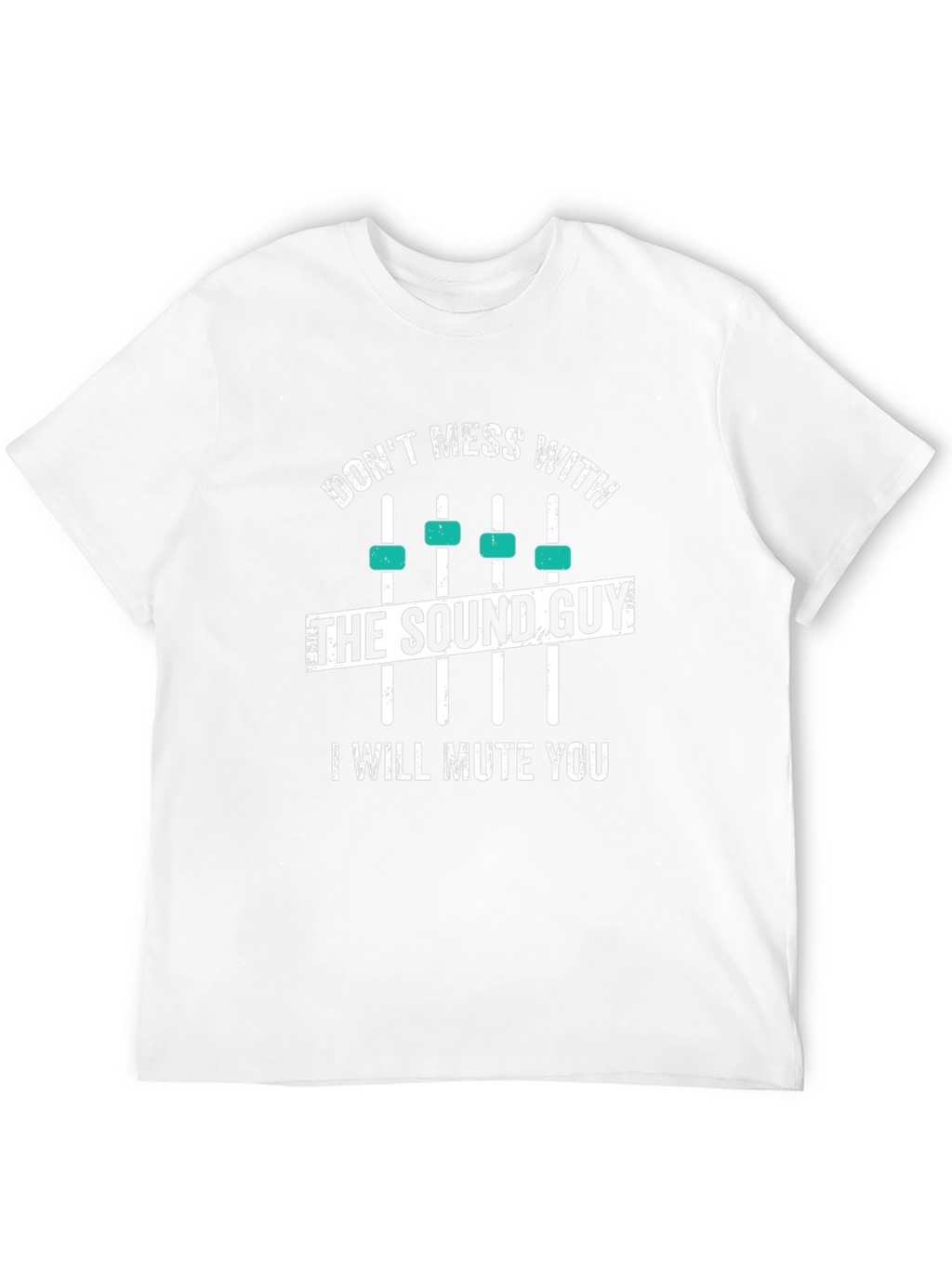 Dont Mess With The Sound Guy T-Shirt