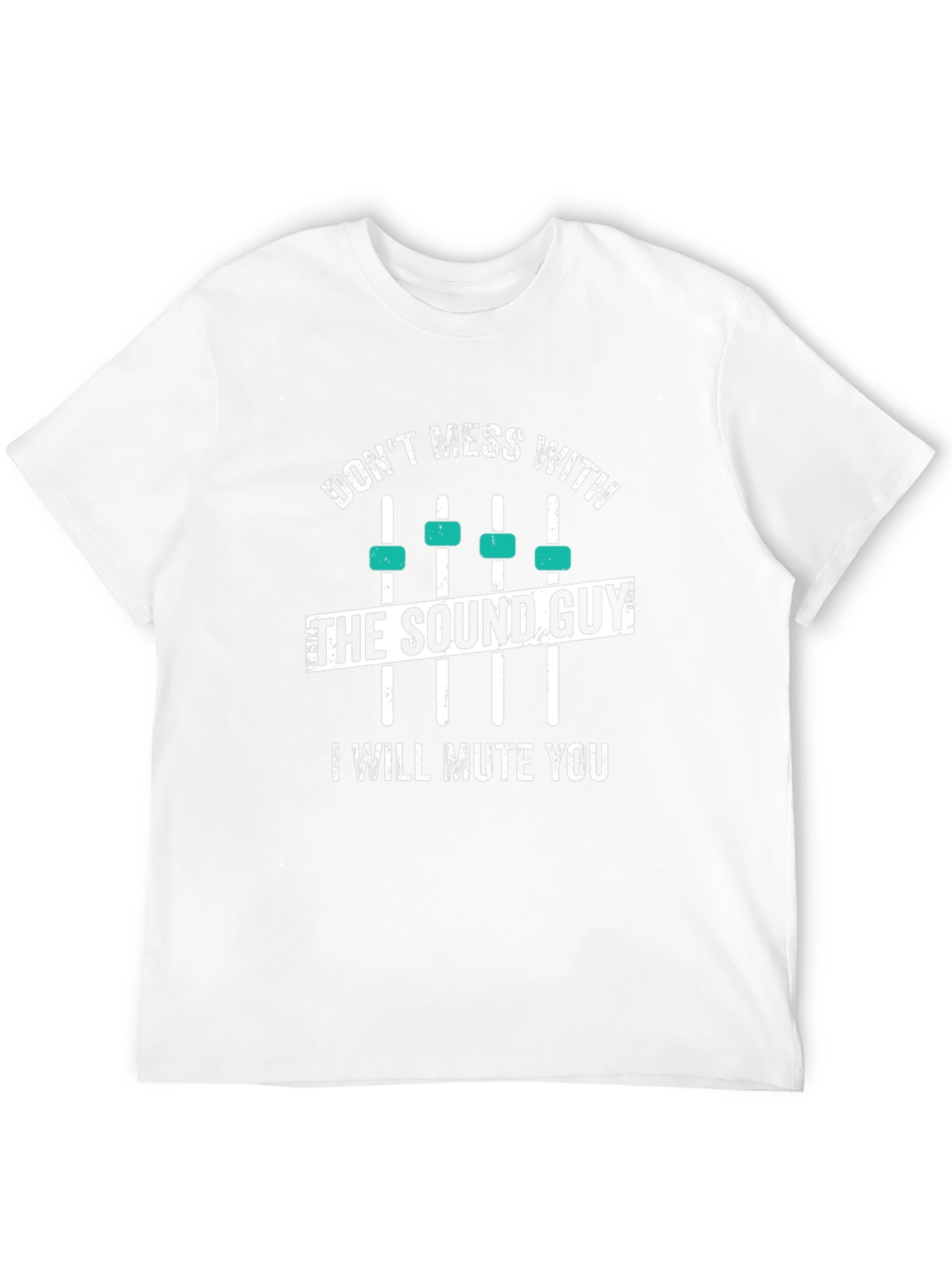 Dont Mess With The Sound Guy T-Shirt