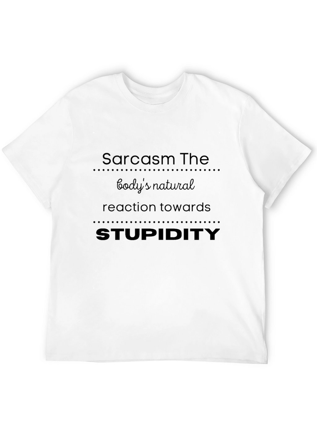 Sarcasm The Bodys Natural Reaction T-Shirt