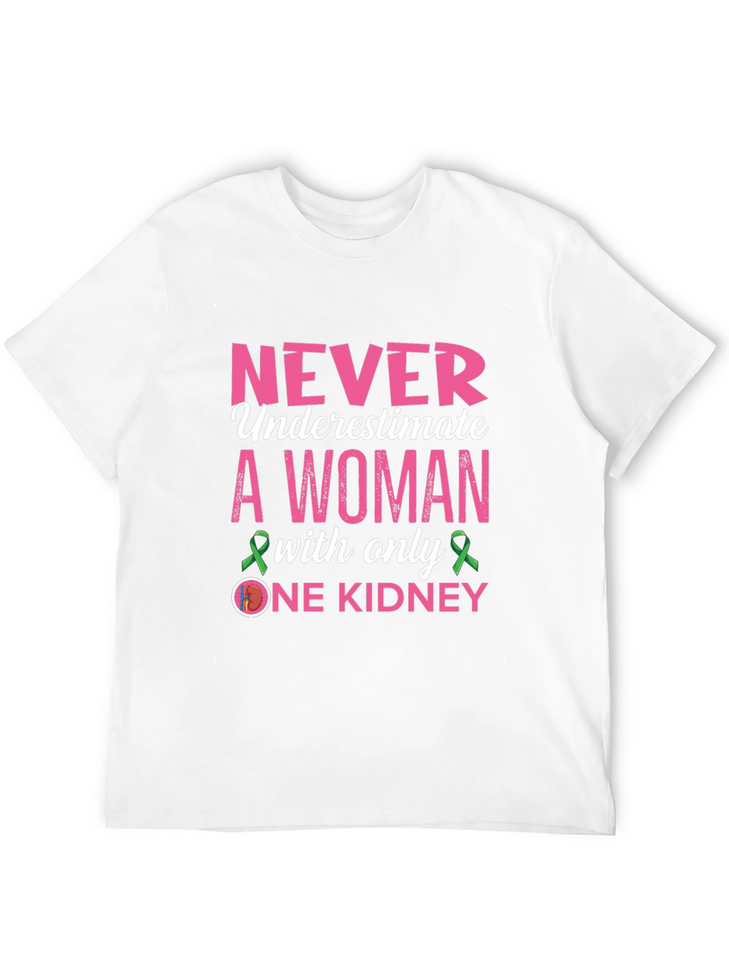 Never Underestimate One Kidney Awareness T-Shirt