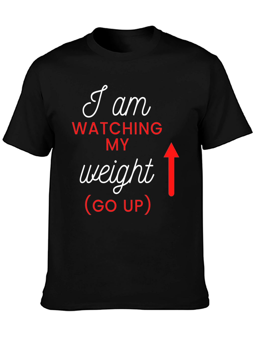 I Am Watching My Weight (Go Up) Graphic Tee